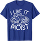 Like It Moist Hilarious Thanksgiving Funny Turkey Trot T-Shirt - T-Shirt | Royal