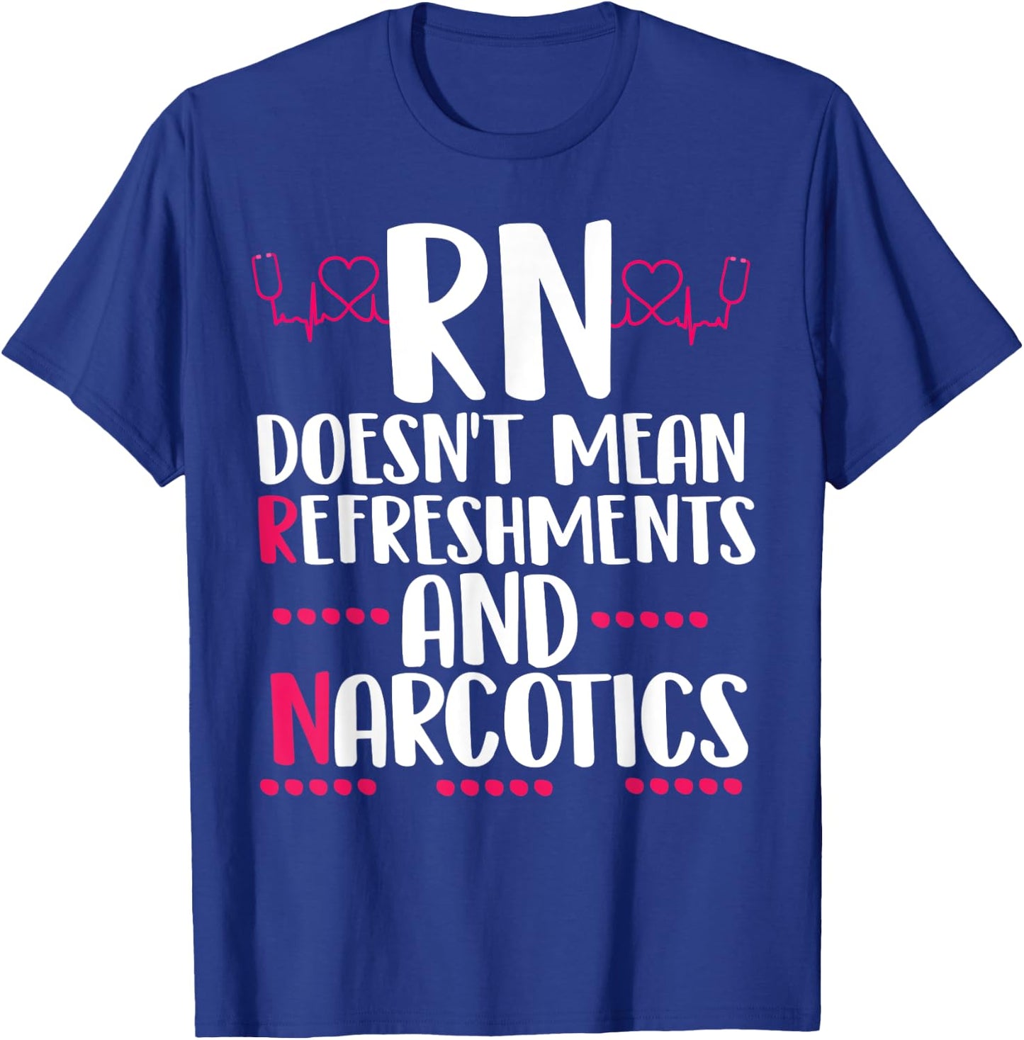RN doesn't mean refreshments and narcotics funny nurse T-Shirt - T-Shirt | Royal