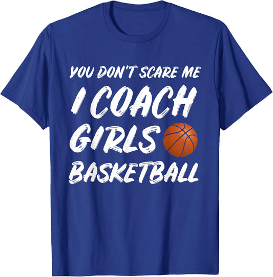 You Don't Scare Me I Coach Girls Basketball Coaching T-Shirt - T-Shirt | Royal