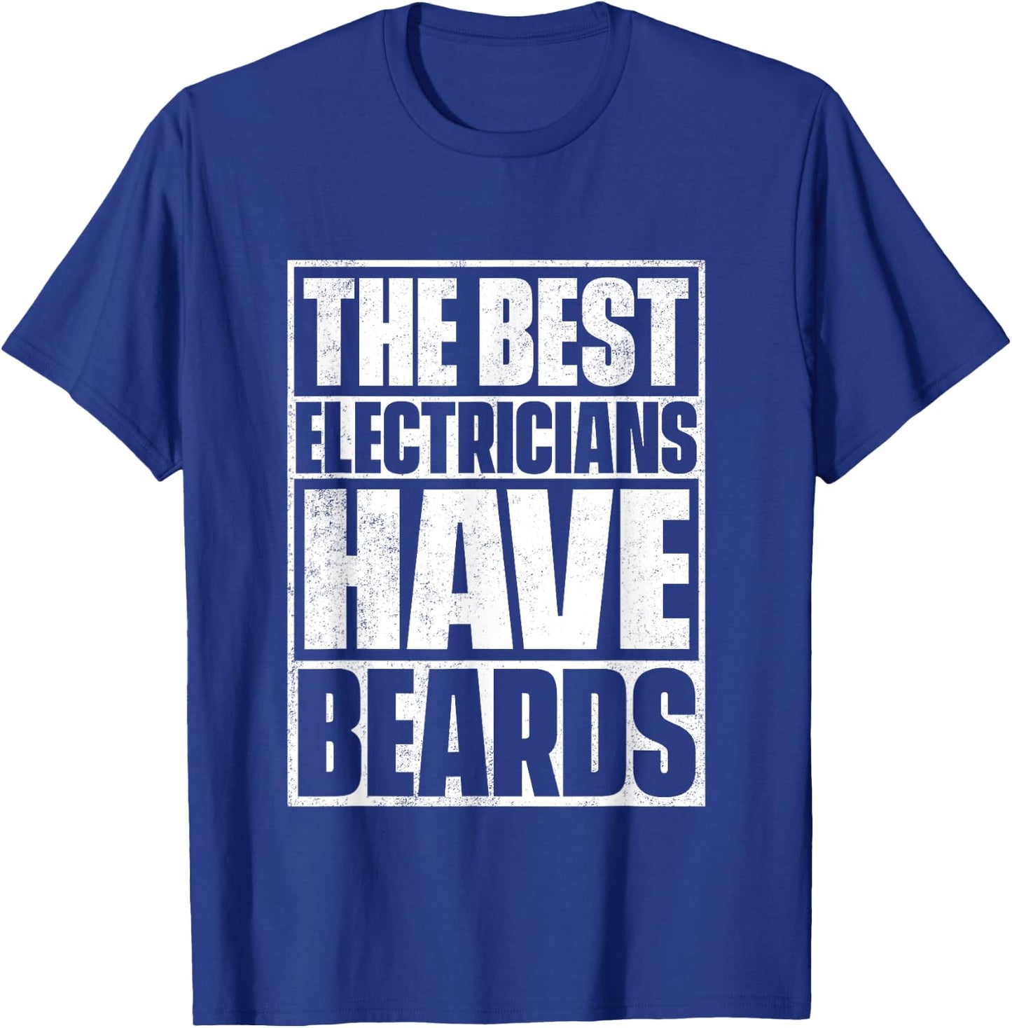 The Best Electricians Have Beards - Funny Beard T-Shirt - T-Shirt | Royal