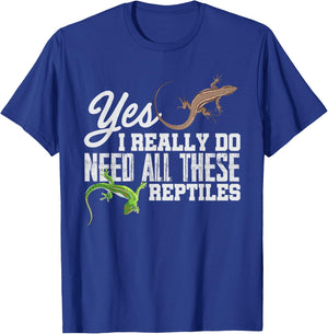 Yes I Really Do Need All These Reptiles Snake Lizard Gecko T-Shirt - T-Shirt | Royal