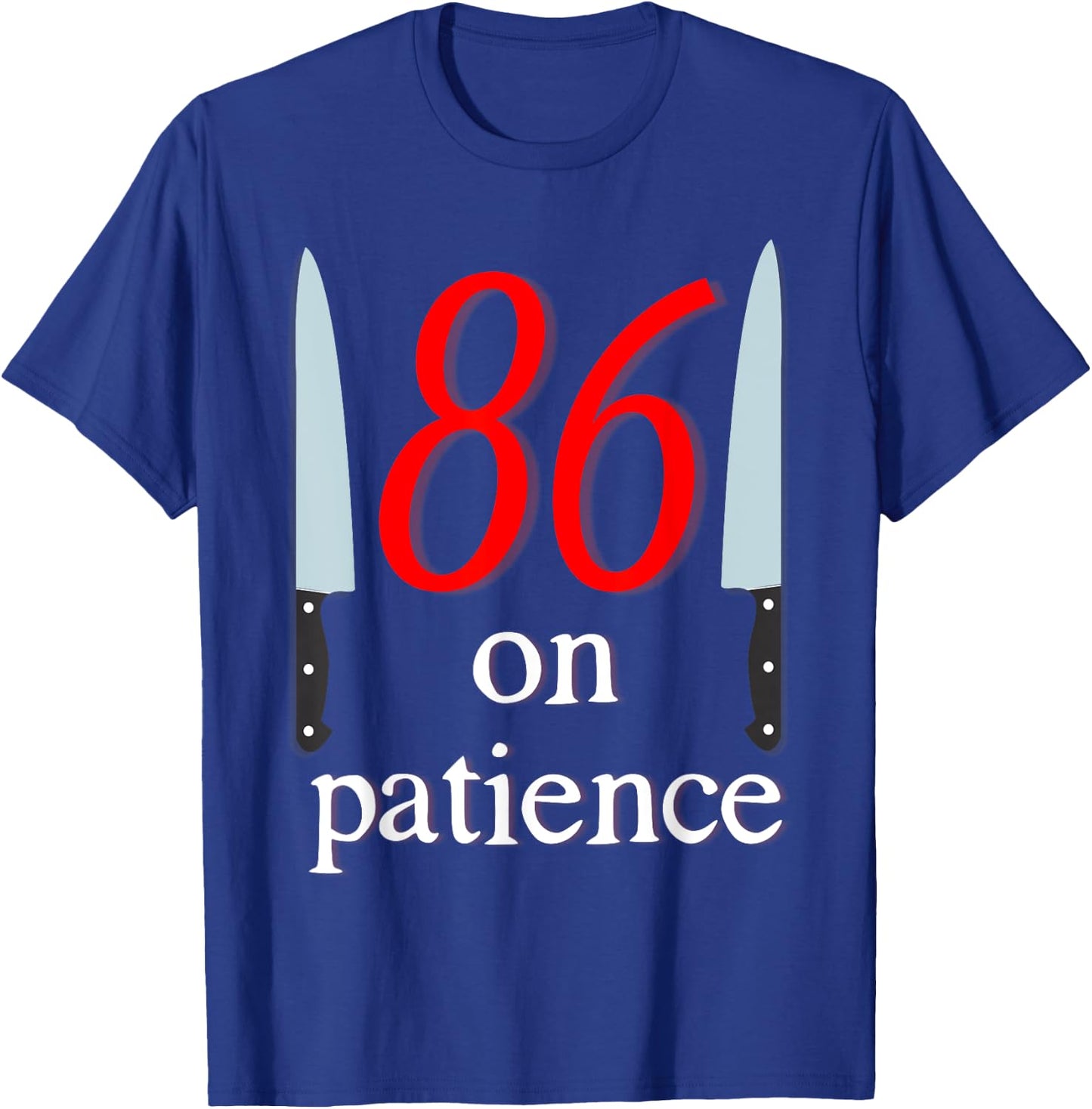 86 on Patience -Kitchen Staff Humor Funny Restaurant Workers T-Shirt - T-Shirt | Royal