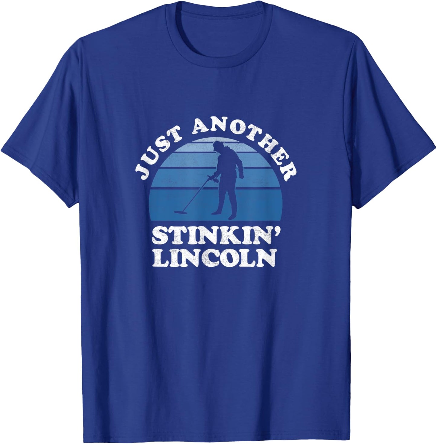 Metal Detecting Shirt Detectorist Stinkin Lincoln Gifts T-Shirt - T-Shirt | Royal