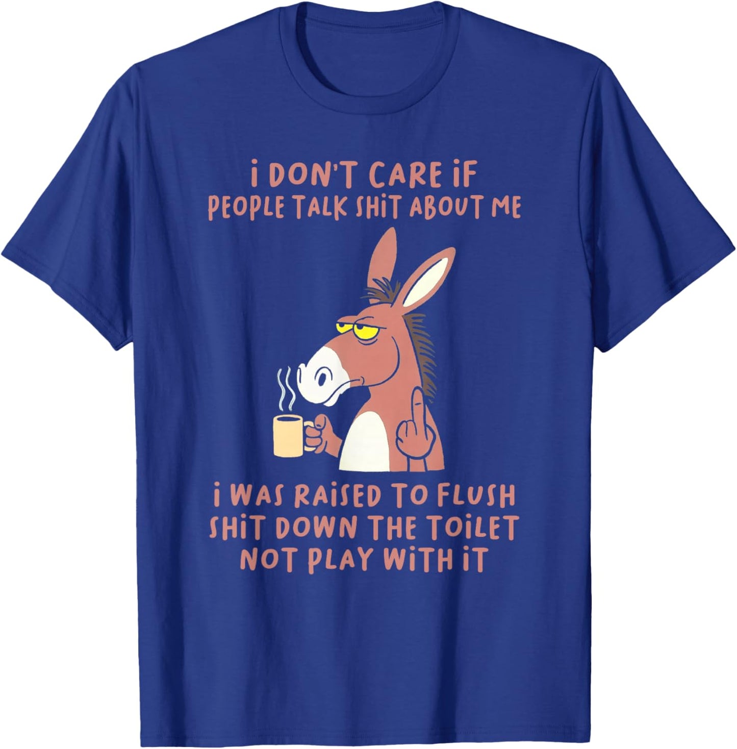 I Don't Care If People Talk Shit About Me I was Raised T-Shirt - T-Shirt | Royal