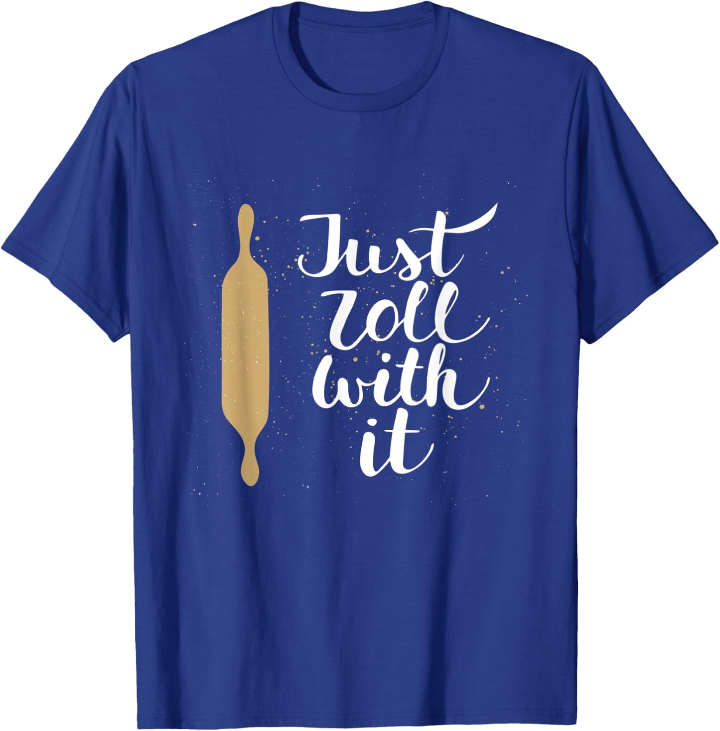 Just Roll With it Funny Baking Pastry Lover Gift T-Shirt - T-Shirt | Royal