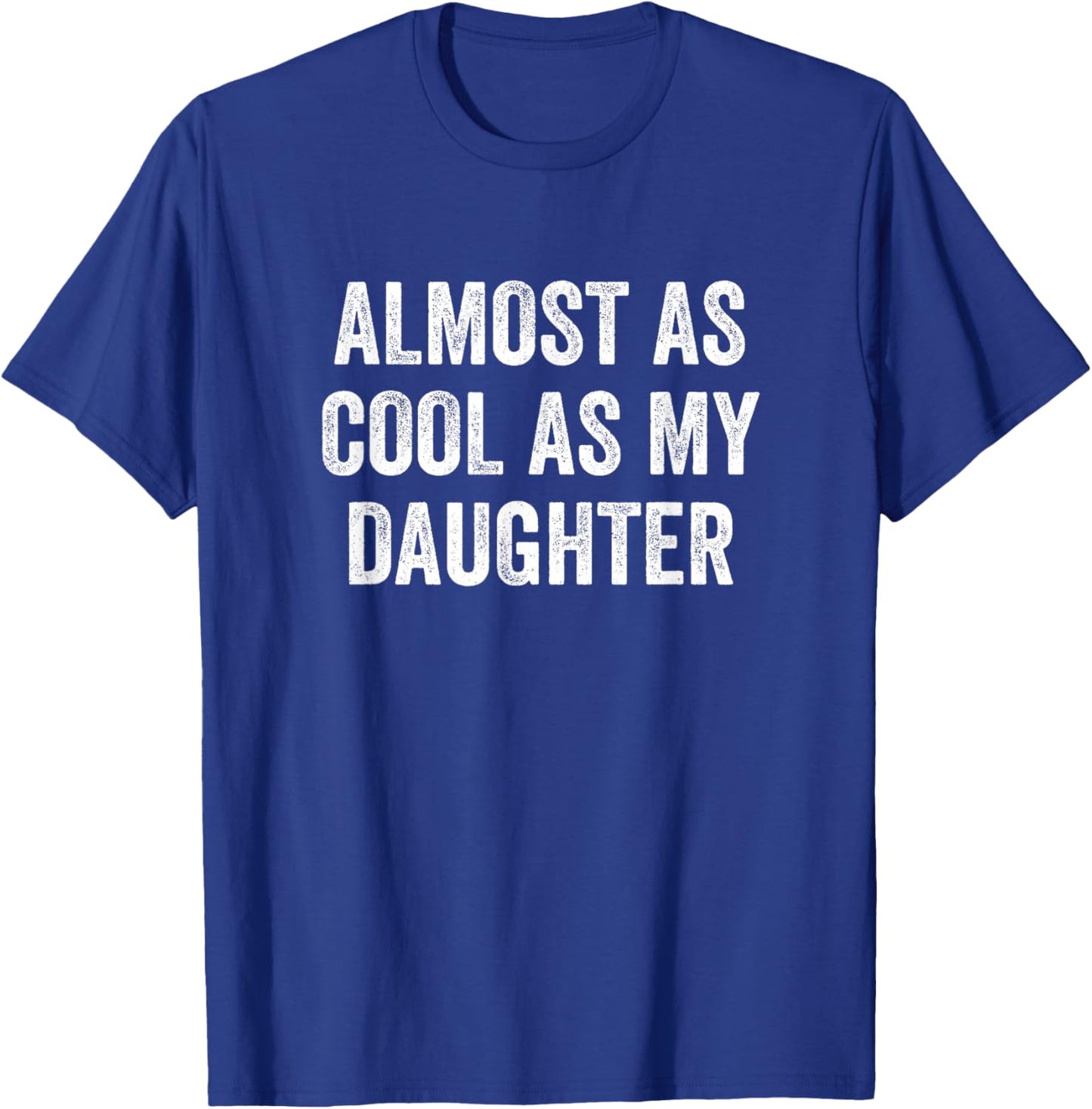Almost As Cool As My Daughter T-Shirt - T-Shirt | Royal