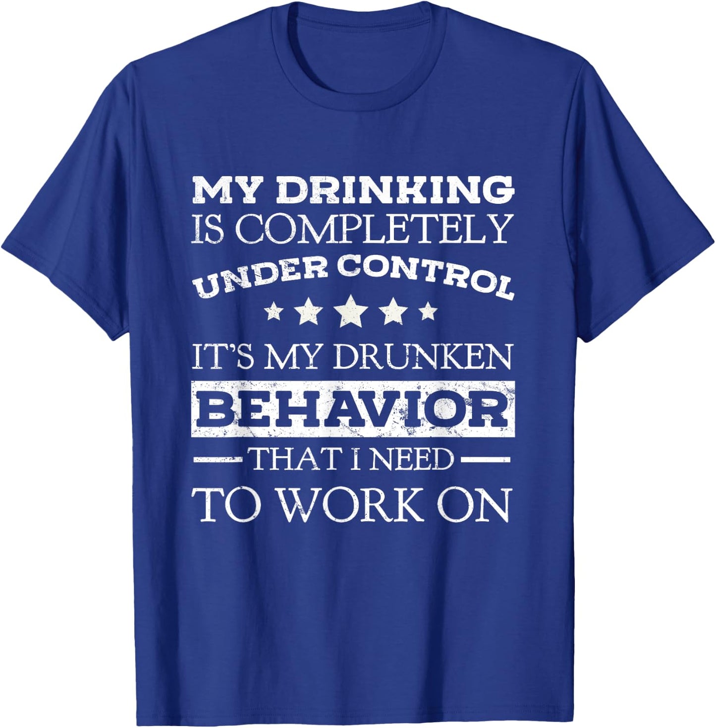 My Drinking Is Completely Under Control Beer Lovers Shirt T-Shirt - T-Shirt | Royal