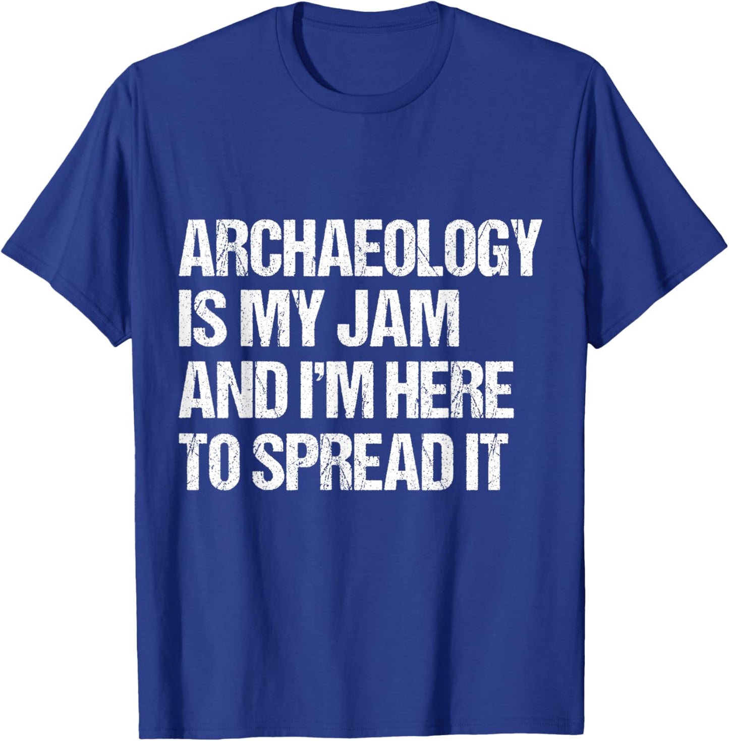 Archaeology Is My Jam and I’m Here to Spread It distressed T-Shirt - T-Shirt | Royal