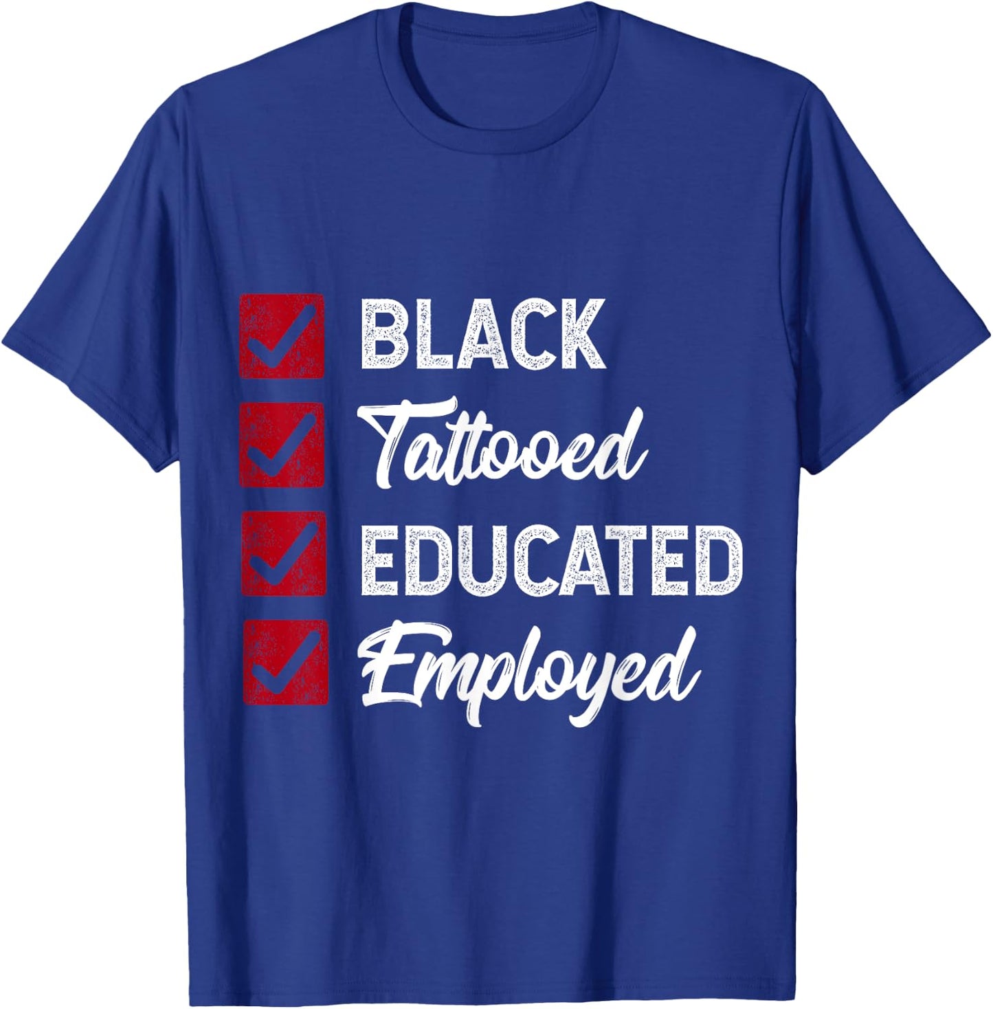 Employed Educated Tatooed Black History Gift Political Shirt T-Shirt - T-Shirt | Royal