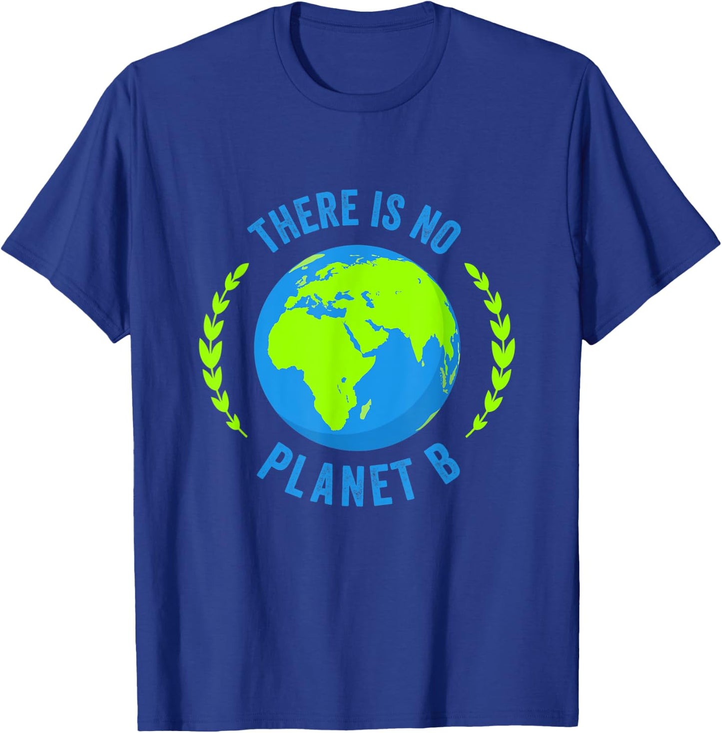There Is No Planet B Earth Day T Shirt Global Warming T-Shirt - T-Shirt | Royal