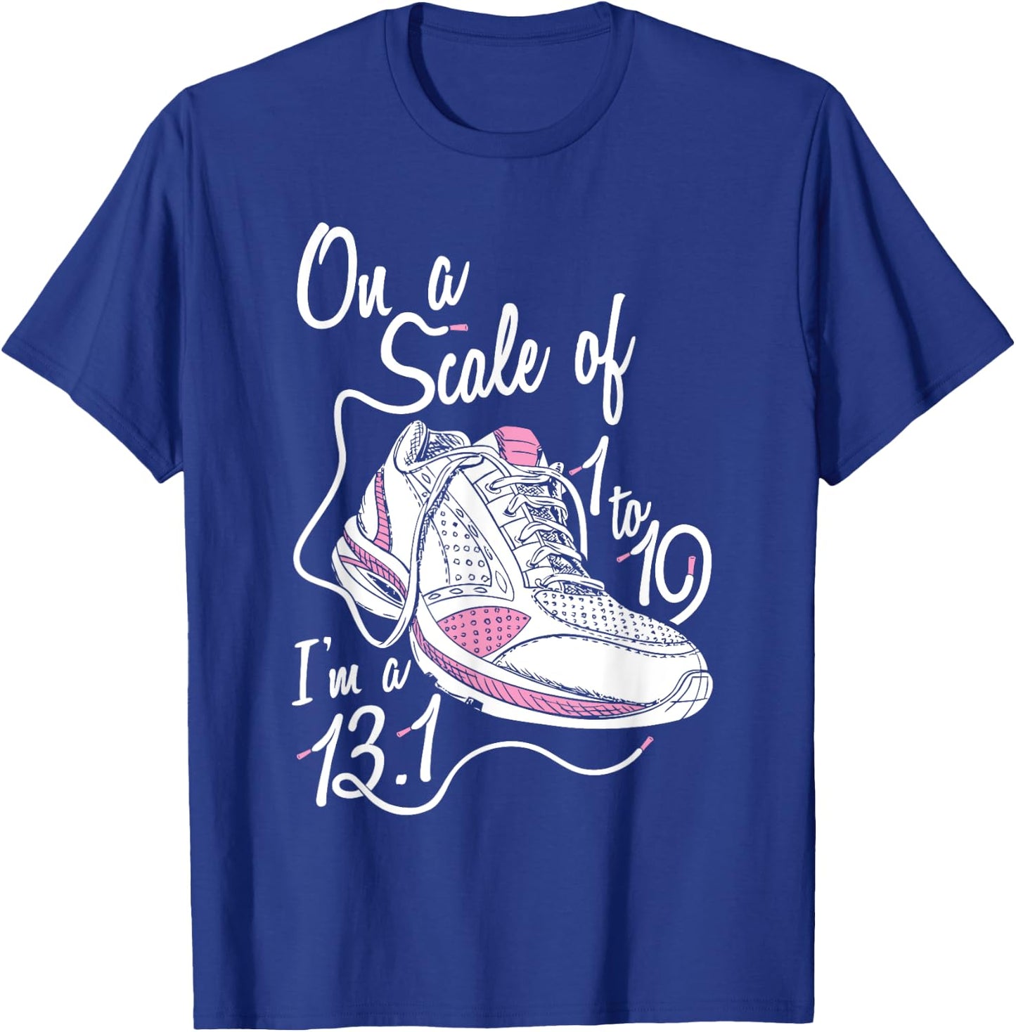 On A Scale Of 1 - 10 I'm an 13.1 Shirt T-Shirt - T-Shirt | Royal