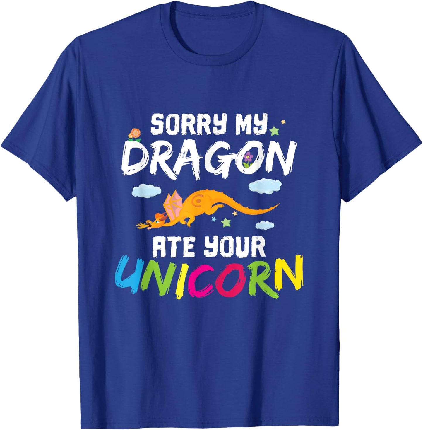 Sorry My Dragon Ate Your Unicorn Funny Dragon Gift T-Shirt - T-Shirt | Royal
