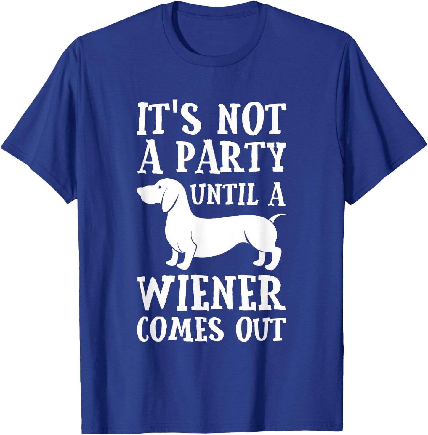 Dachshund Owner Funny Gift Not Party Until Wiener Comes Out Small T-Shirt - T-Shirt | Royal