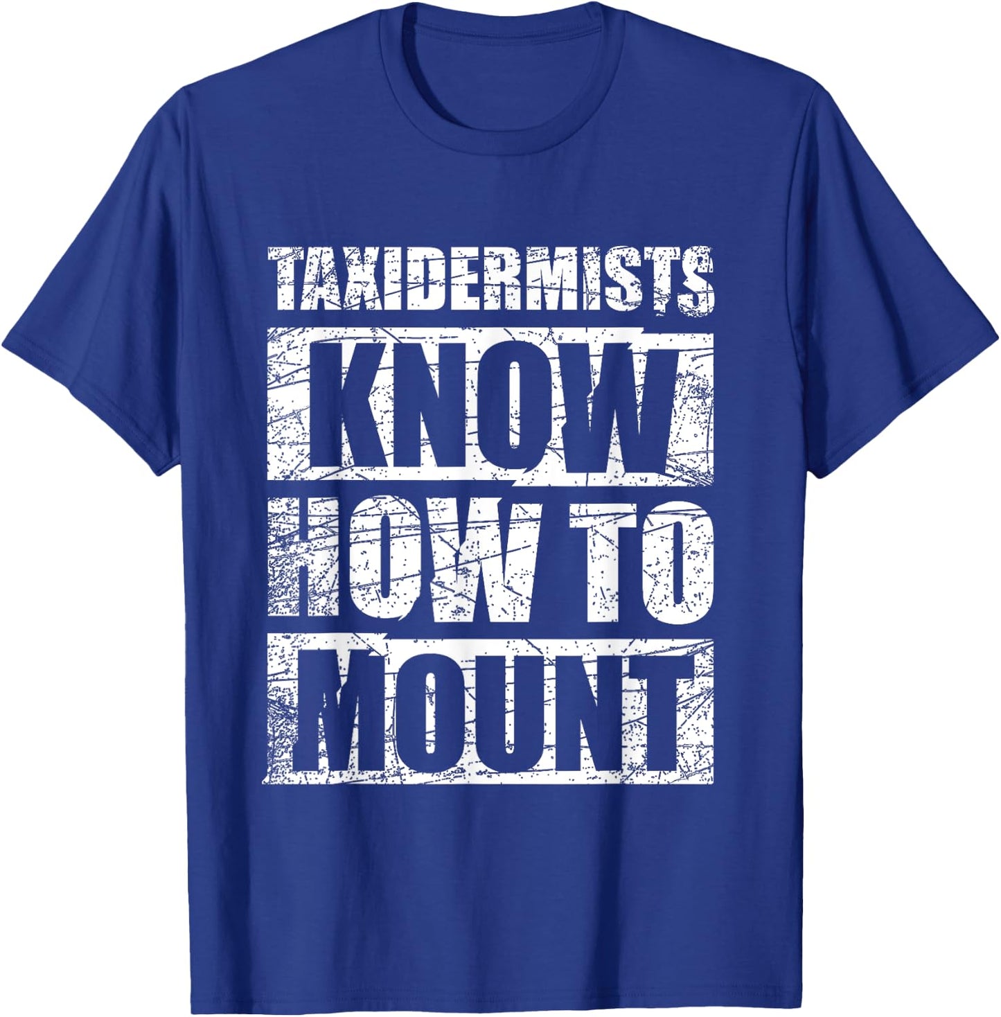 Funny Taxidermy Gift Taxidermists Know How To Mount T-Shirt - T-Shirt | Royal