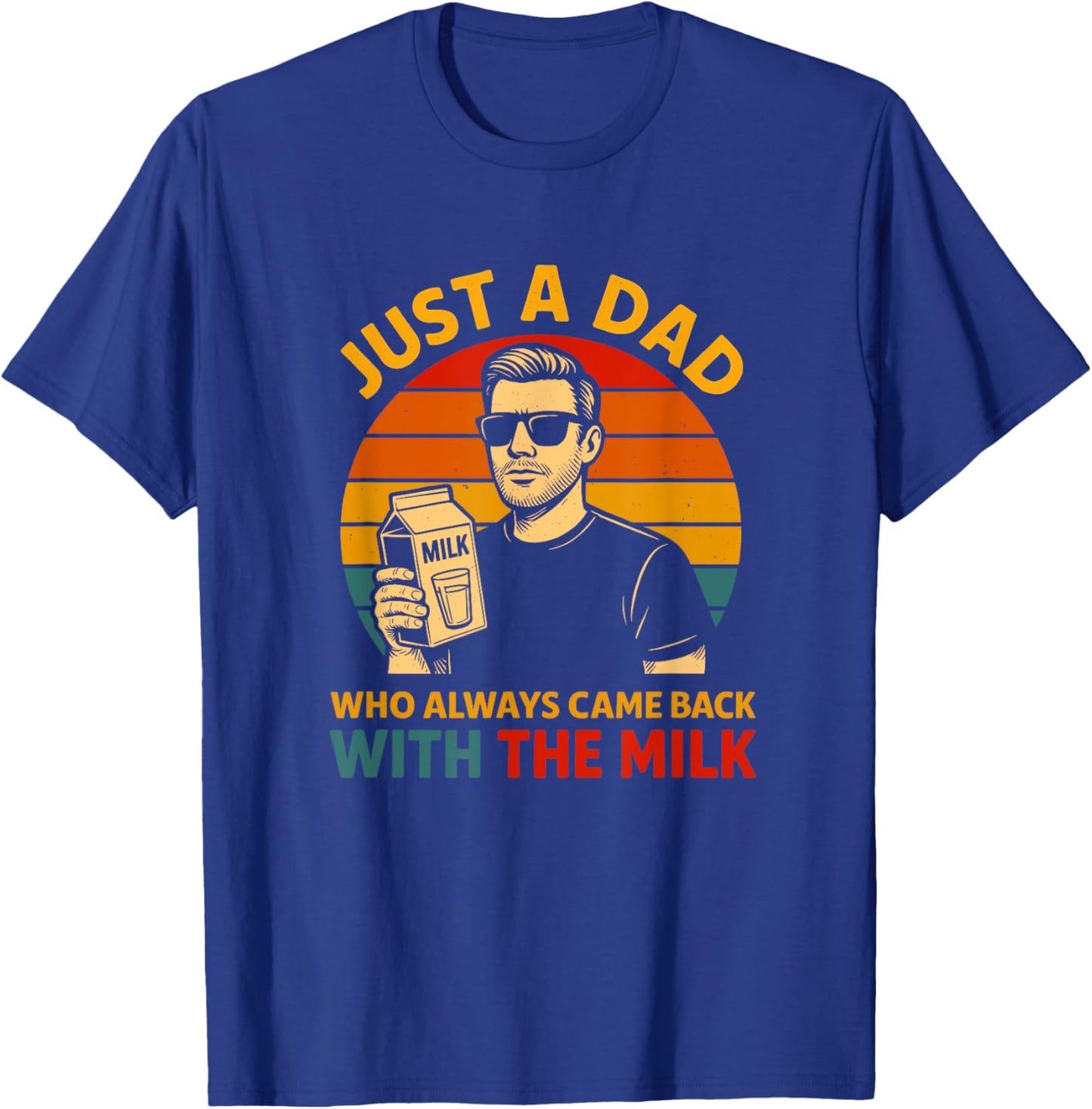 Just a Dad Who Came Back With the Milk Funny Father's Day T-Shirt - T-Shirt | Royal