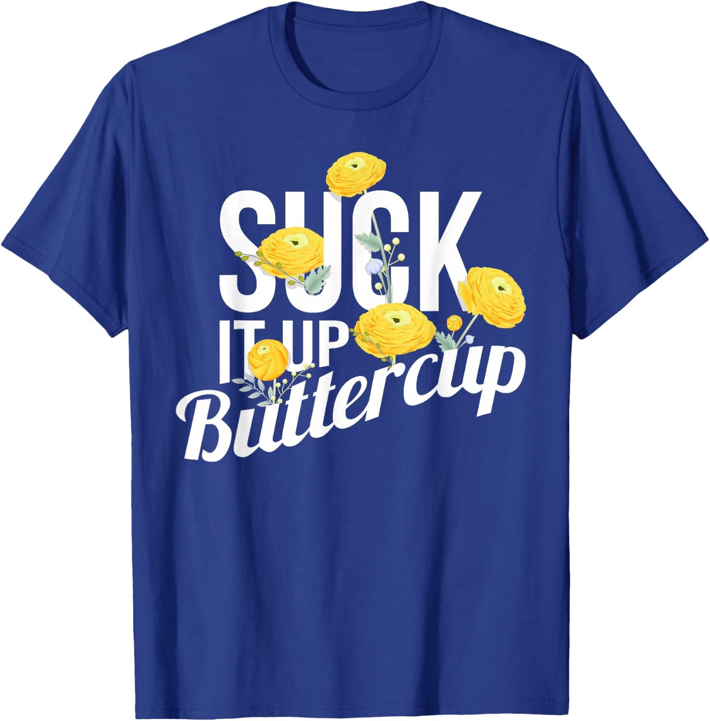 Suck It Up Buttercup T-Shirt - T-Shirt | Royal