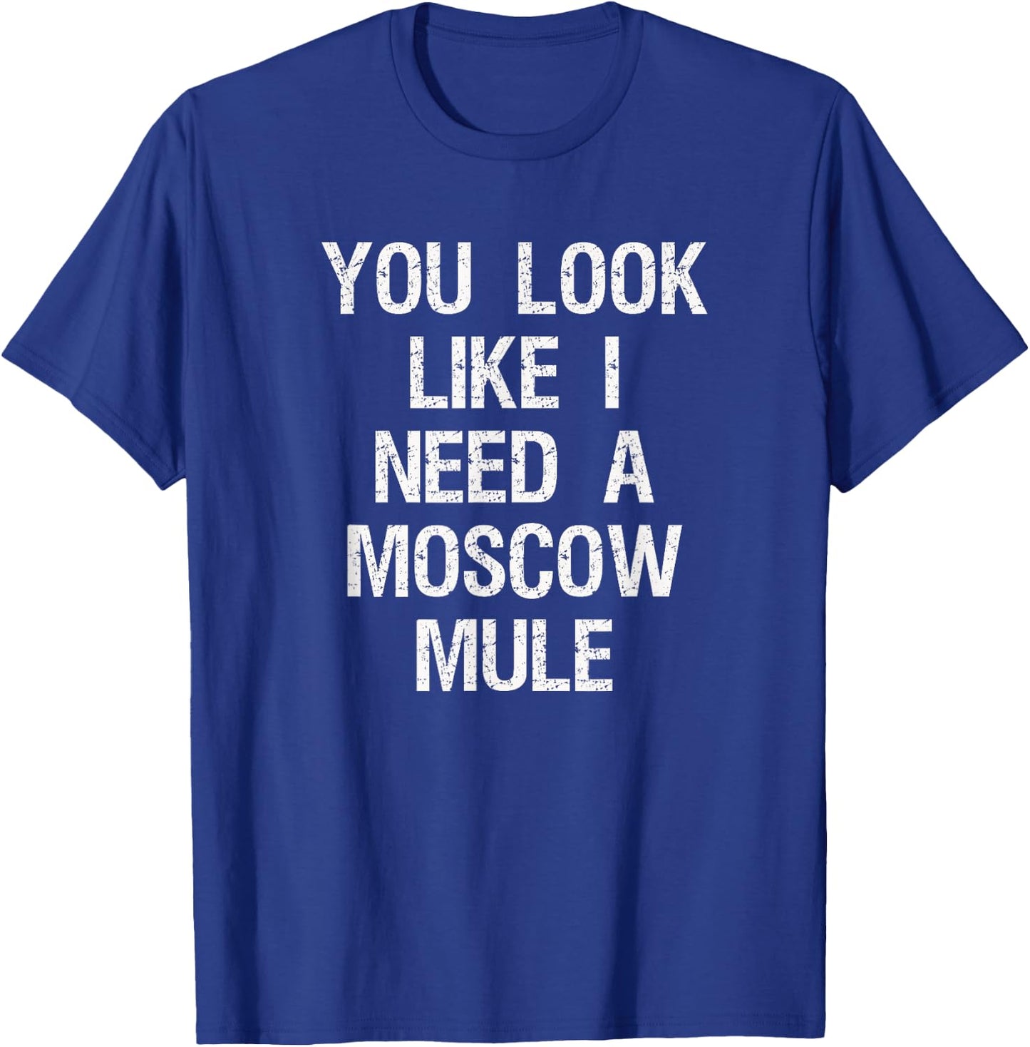 Moscow Mule - Funny Moscow Mule Need T-Shirt - T-Shirt | Royal