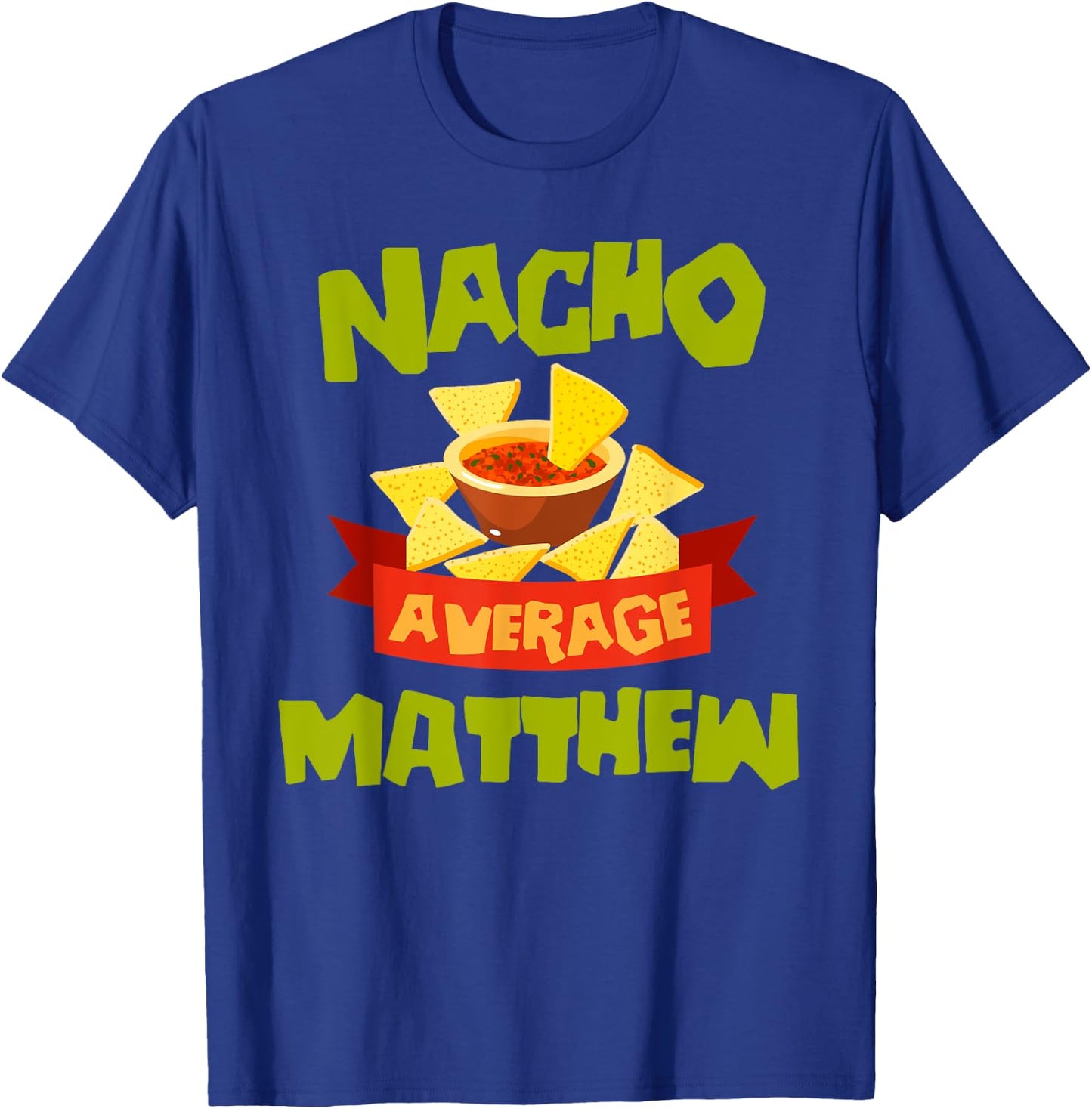 NACHO AVERAGE MATTHEW Funny Birthday Personalized Name Gift T-Shirt - T-Shirt | Royal