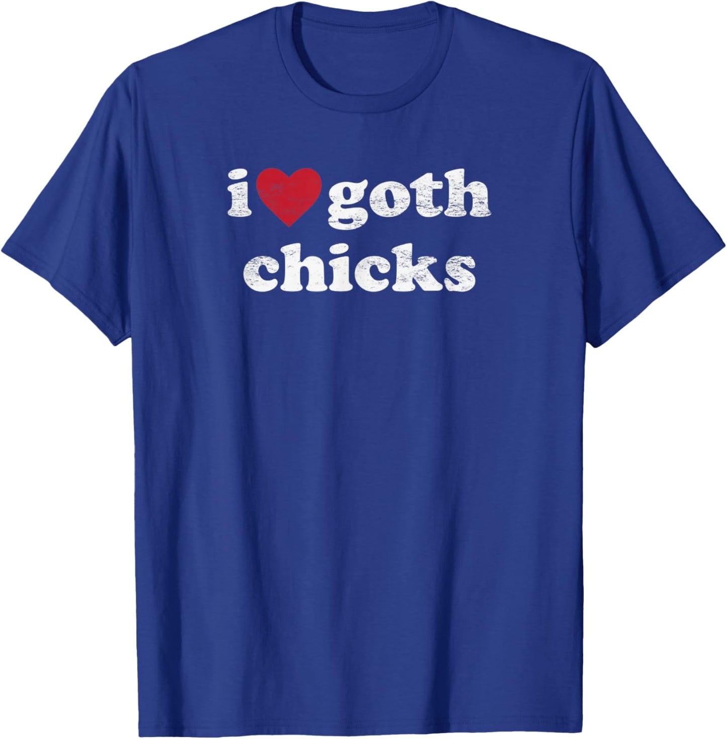 I Love Goth Chicks Vintage Design Gothic Humor Women T-Shirt - T-Shirt | Royal