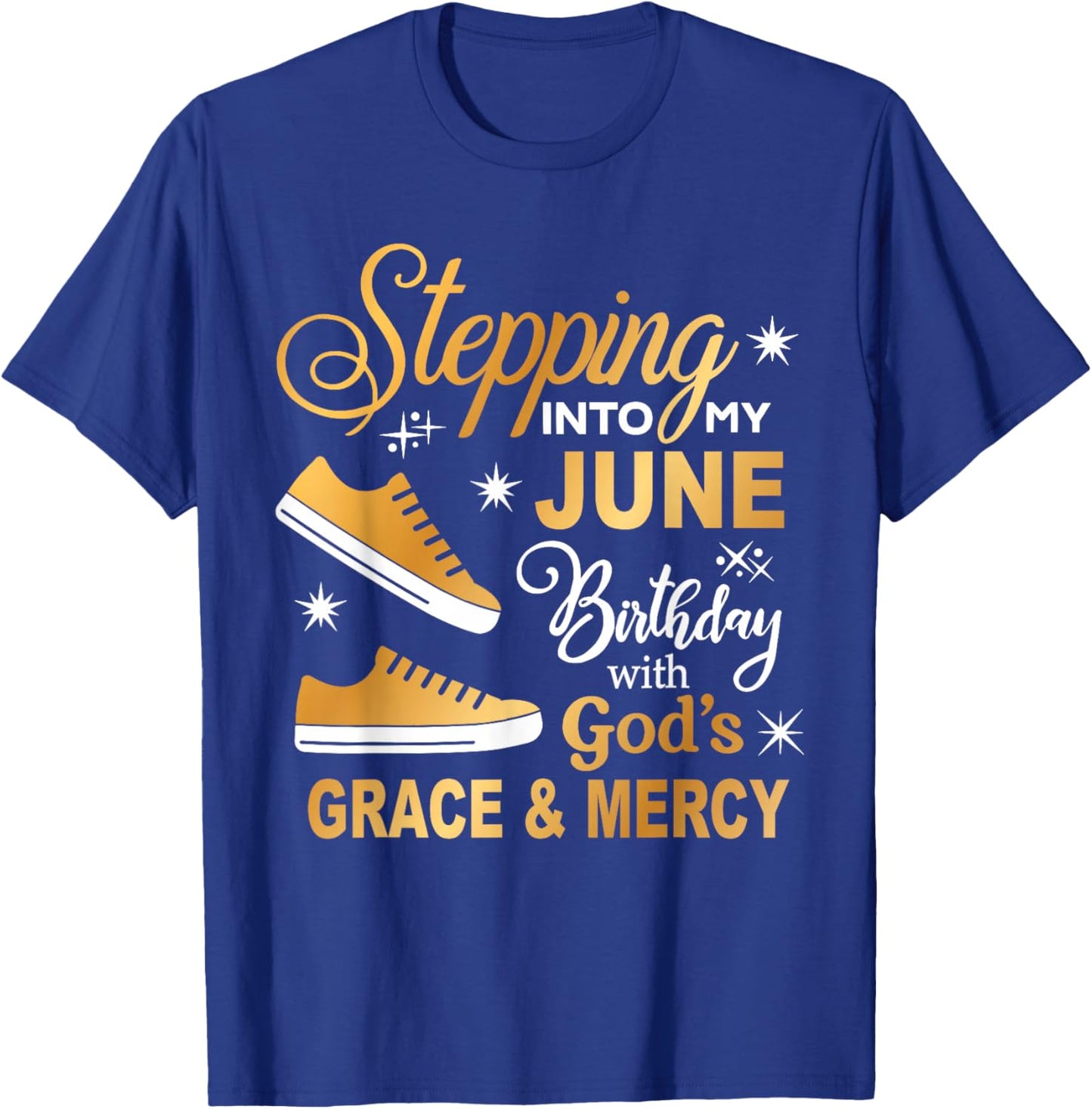 Stepping Into My June Birthday with God Grace Mercy Sneakers T-Shirt - T-Shirt | Royal