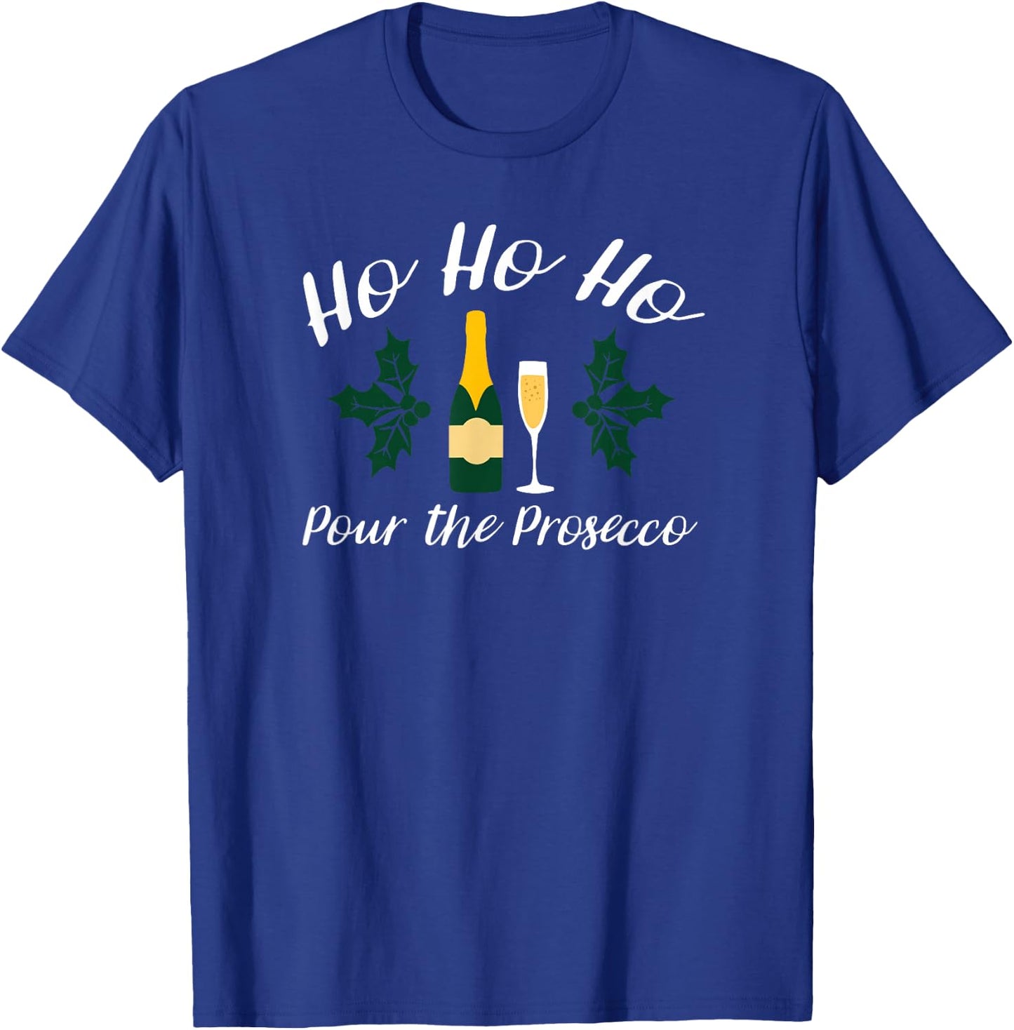 Ho Ho Ho Pour Prosecco Funny Christmas Wine T-Shirt - T-Shirt | Royal