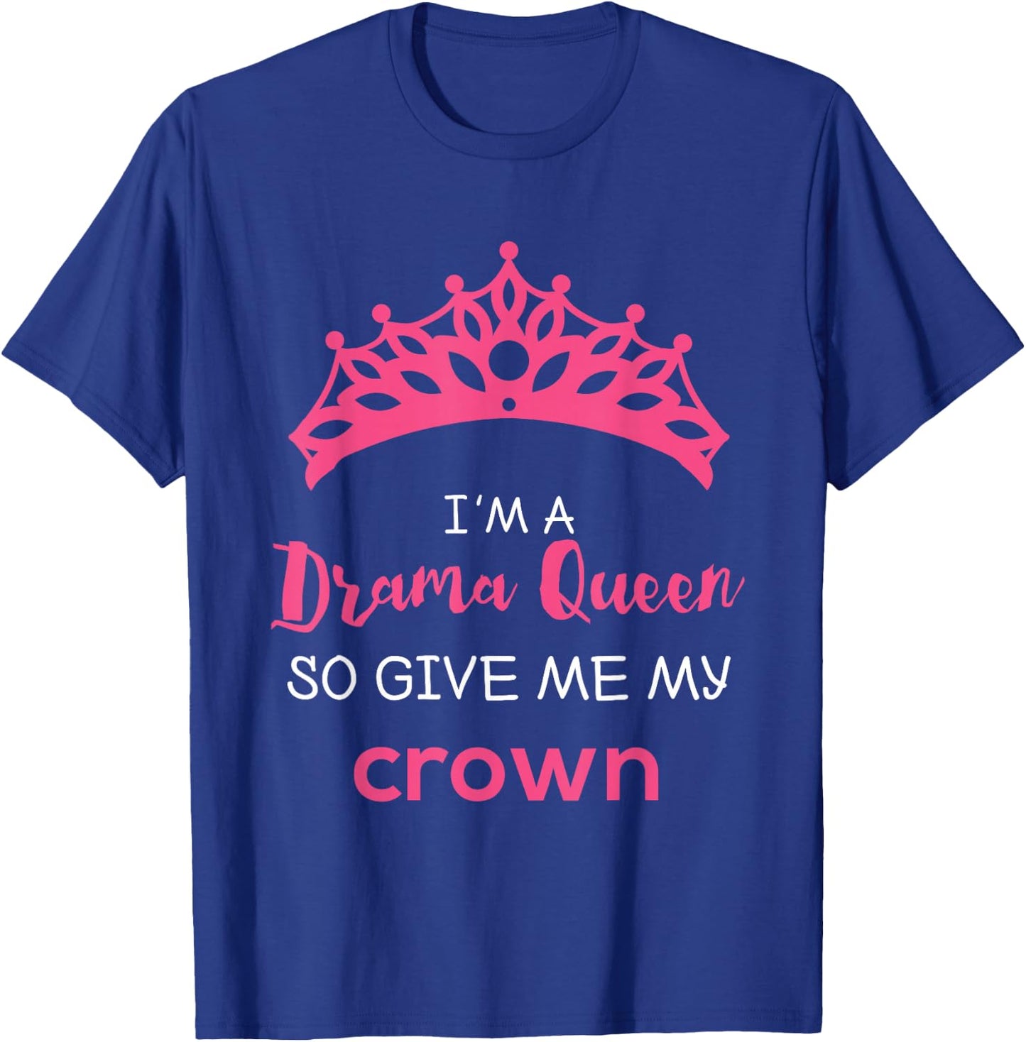 Drama Queen Give Me My Crown Quote Theater Gifts T-Shirt - T-Shirt | Royal