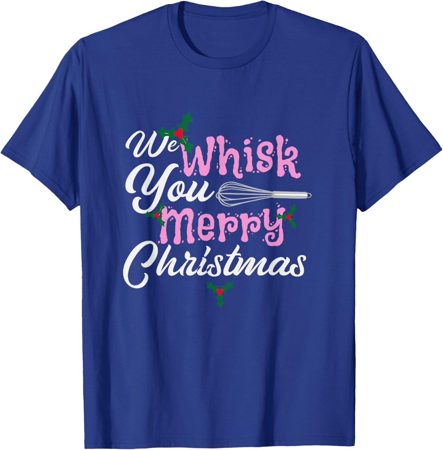 We Whisk You a Merry Christmas Holiday Baker Baking T-Shirt - T-Shirt | Royal