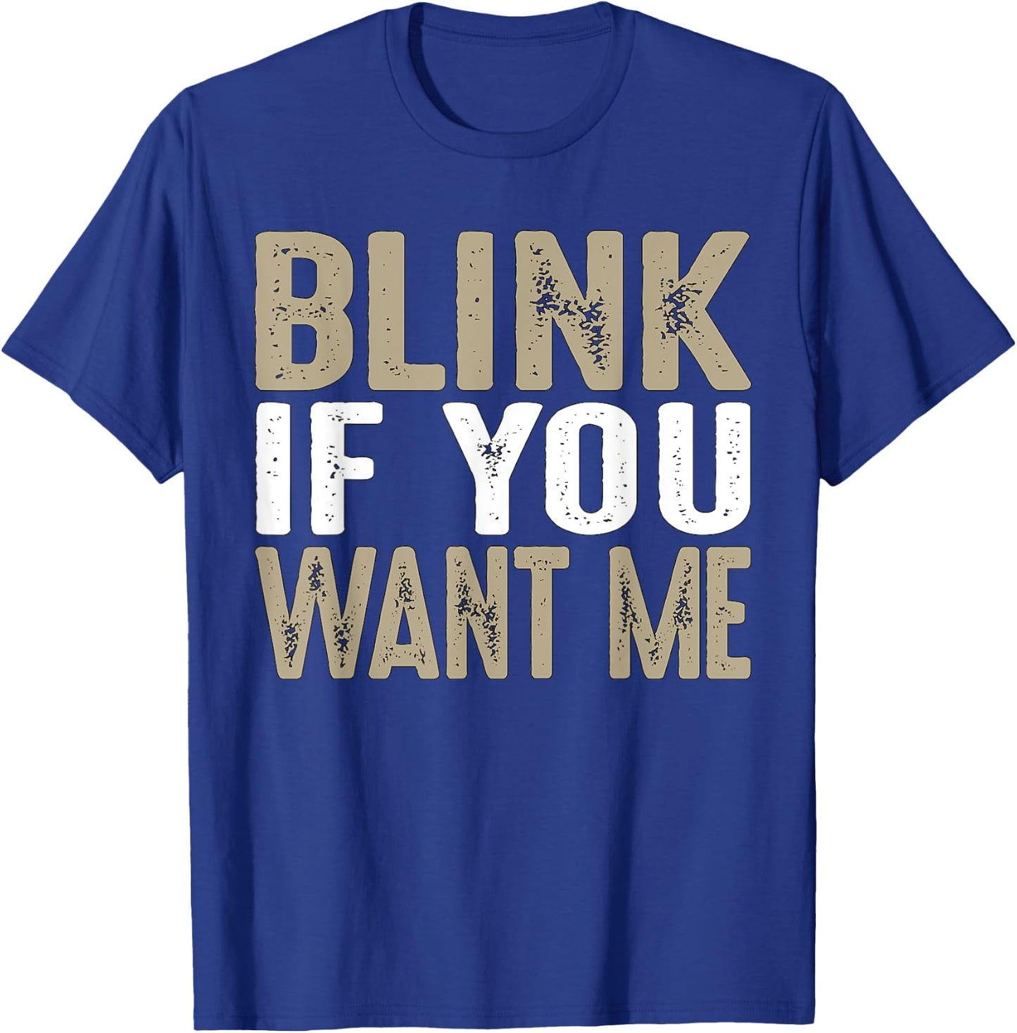 Blink If You Want Me | College/Frat Party Drinking T-Shirt - T-Shirt | Royal