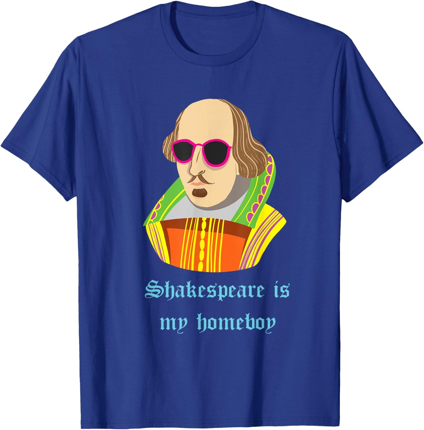 Shakespeare is my Homeboy Funny T-Shirt - T-Shirt | Royal