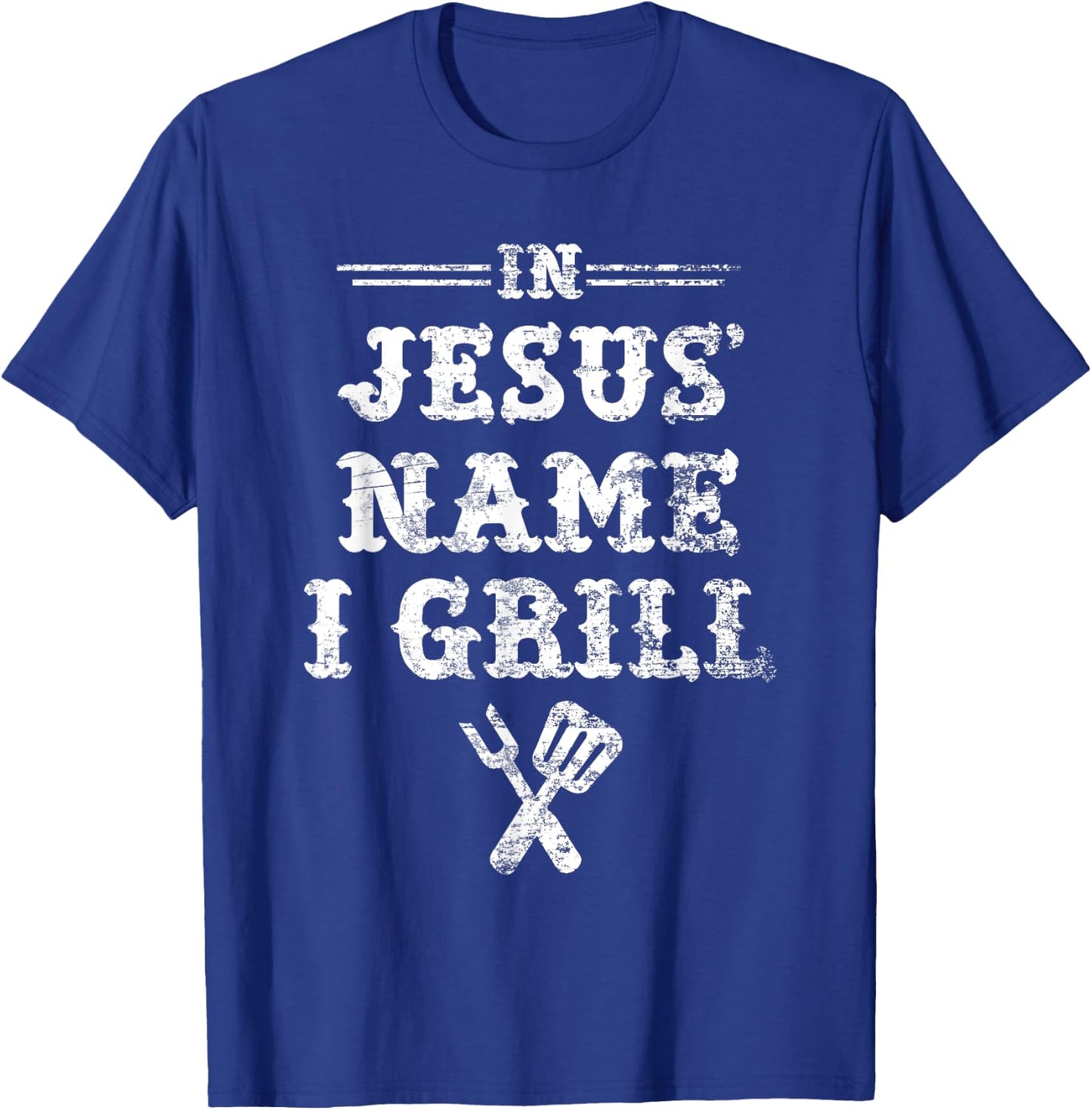 In Jesus' Name I Grill, Christian Grilling Graphic T Shirt T-Shirt - T-Shirt | Royal