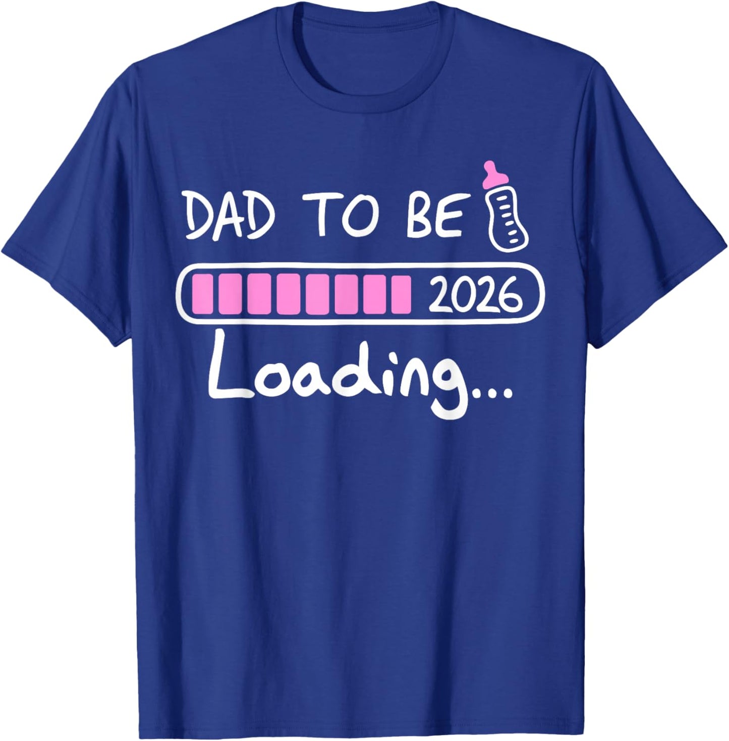 Dad to Be 2026 Loading Baby Soon to Be New Daddy Father T-Shirt - T-Shirt | Royal