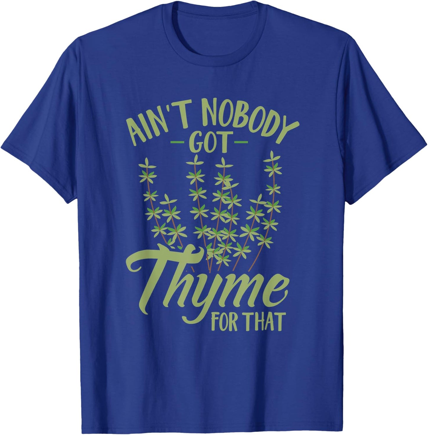 Ain't Nobody Got Thyme For That Funny Gardening T-Shirt - T-Shirt | Royal