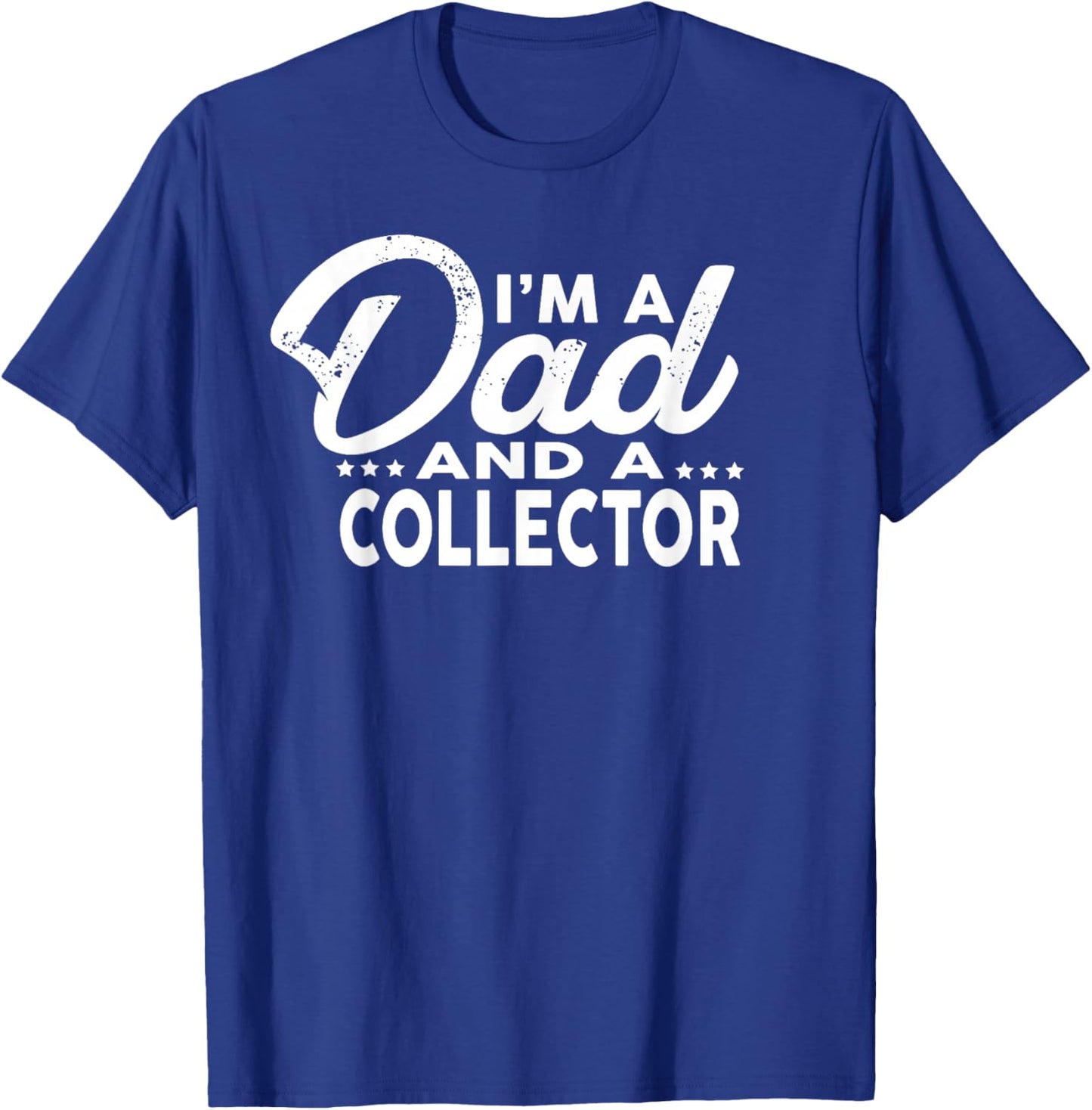 I'm A Dad and A Collector for Collectors Shirt T-Shirt - T-Shirt | Royal
