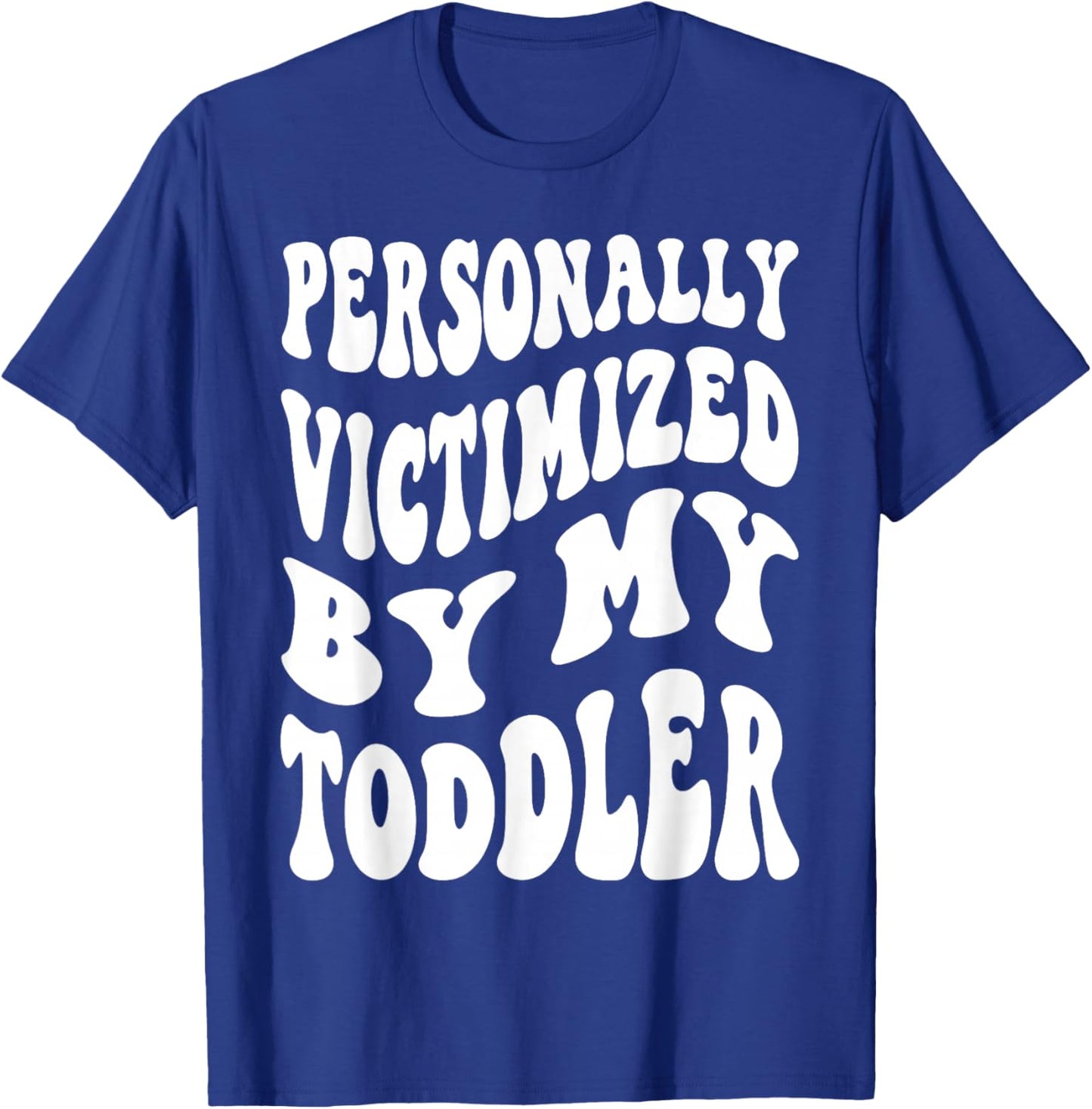 Personally Victimized By My Toddler Funny Parent T-Shirt - T-Shirt | Royal