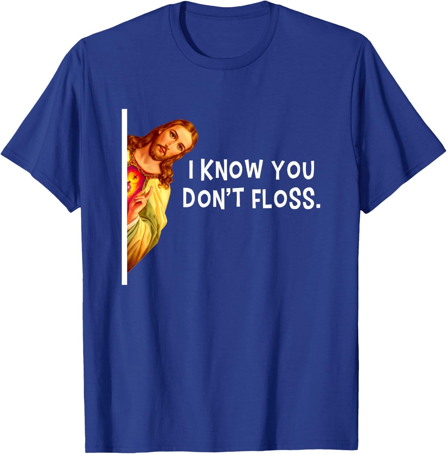 I Know You Don't Floss Jesus Christ Christian T-Shirt - T-Shirt | Royal