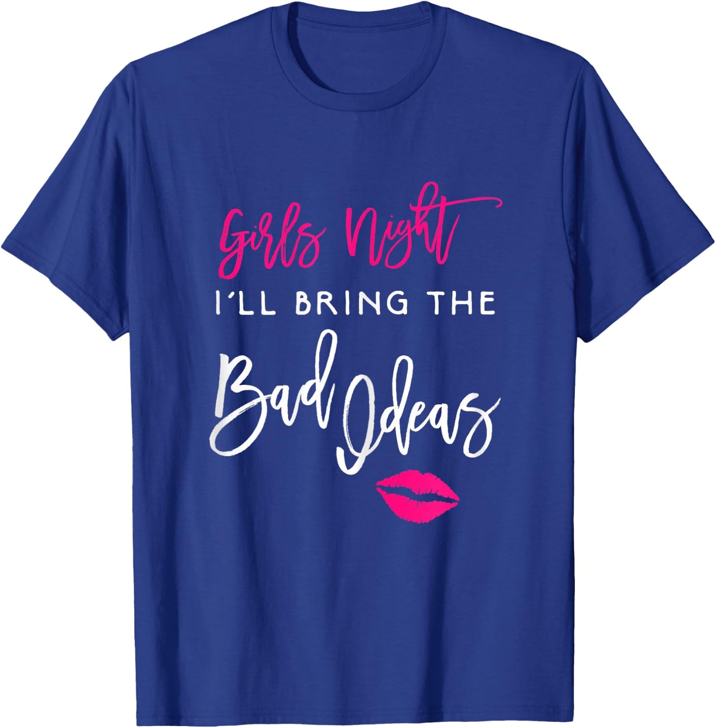 I'll Bring The Bad Ideas Shirt Girls Night Out Party Funny T-Shirt - T-Shirt | Royal