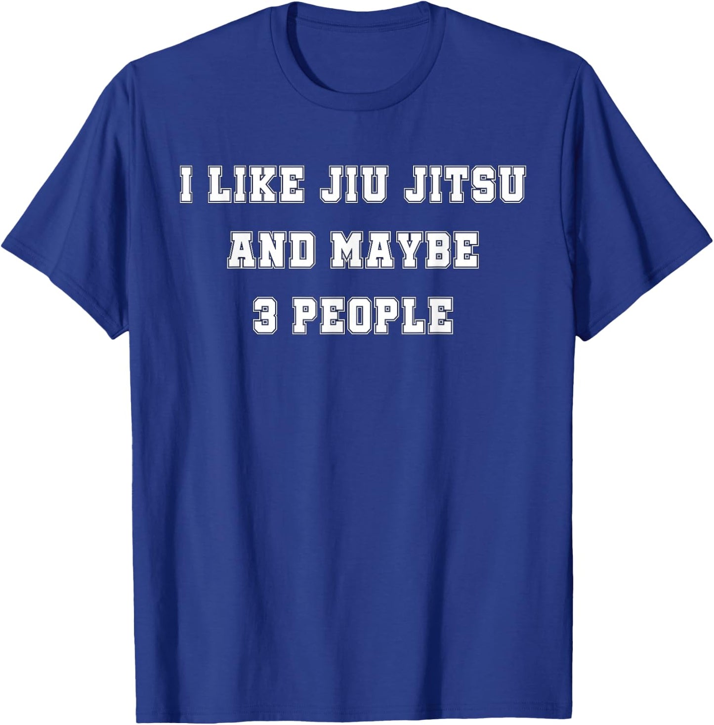 I Like Jiu Jitsu and Maybe 3 People T-Shirt - T-Shirt | Royal