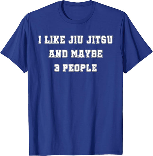 I Like Jiu Jitsu and Maybe 3 People T-Shirt - T-Shirt | Royal