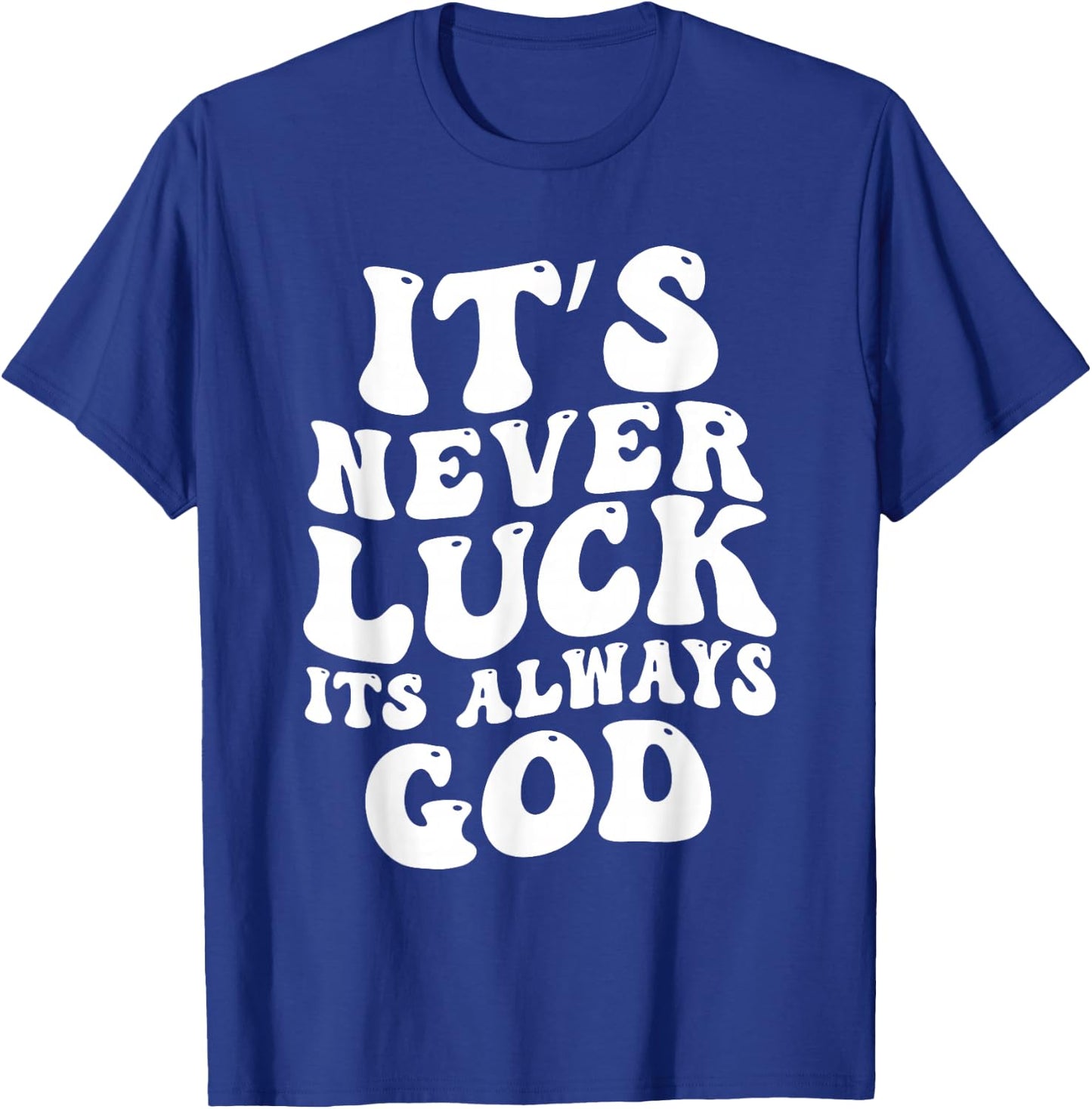 It's Never Luck It's Always God T-Shirt - T-Shirt | Royal