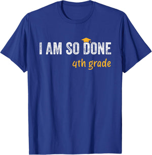 4th Grade Graduate I Am So Done Funny Kids Graduation T-Shirt - T-Shirt | Royal
