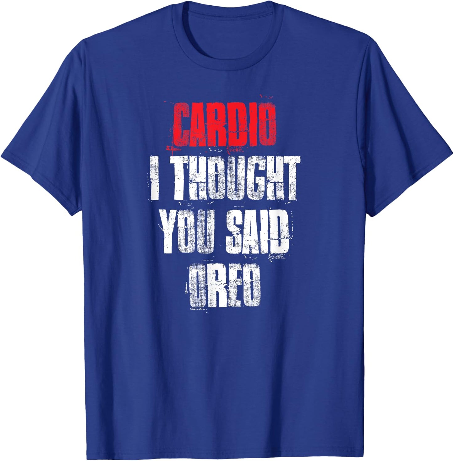 Cardio I Thought You Said Oreo Funny Gym Fitness Workout T-Shirt - T-Shirt | Royal