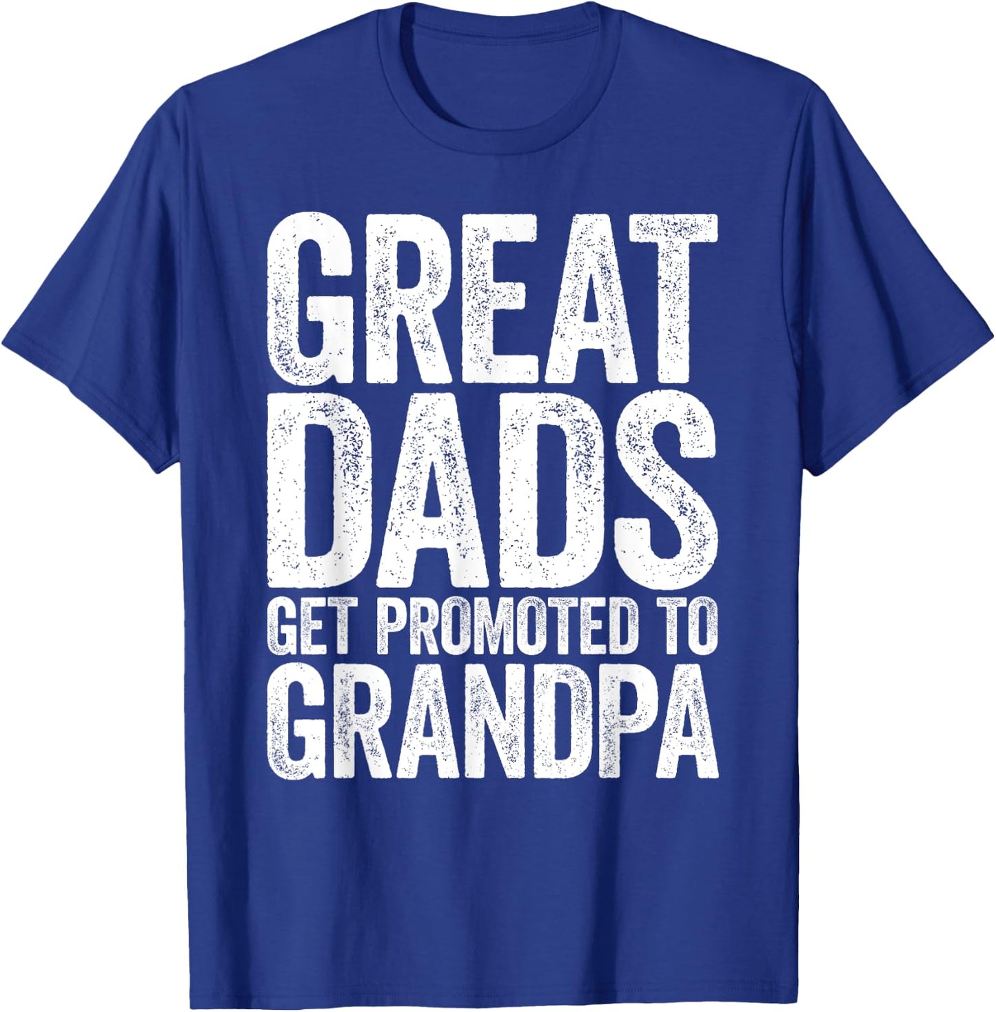 Great Dads Get Promoted To Grandpa Shirt Men Fathers Day T-Shirt - T-Shirt | Royal