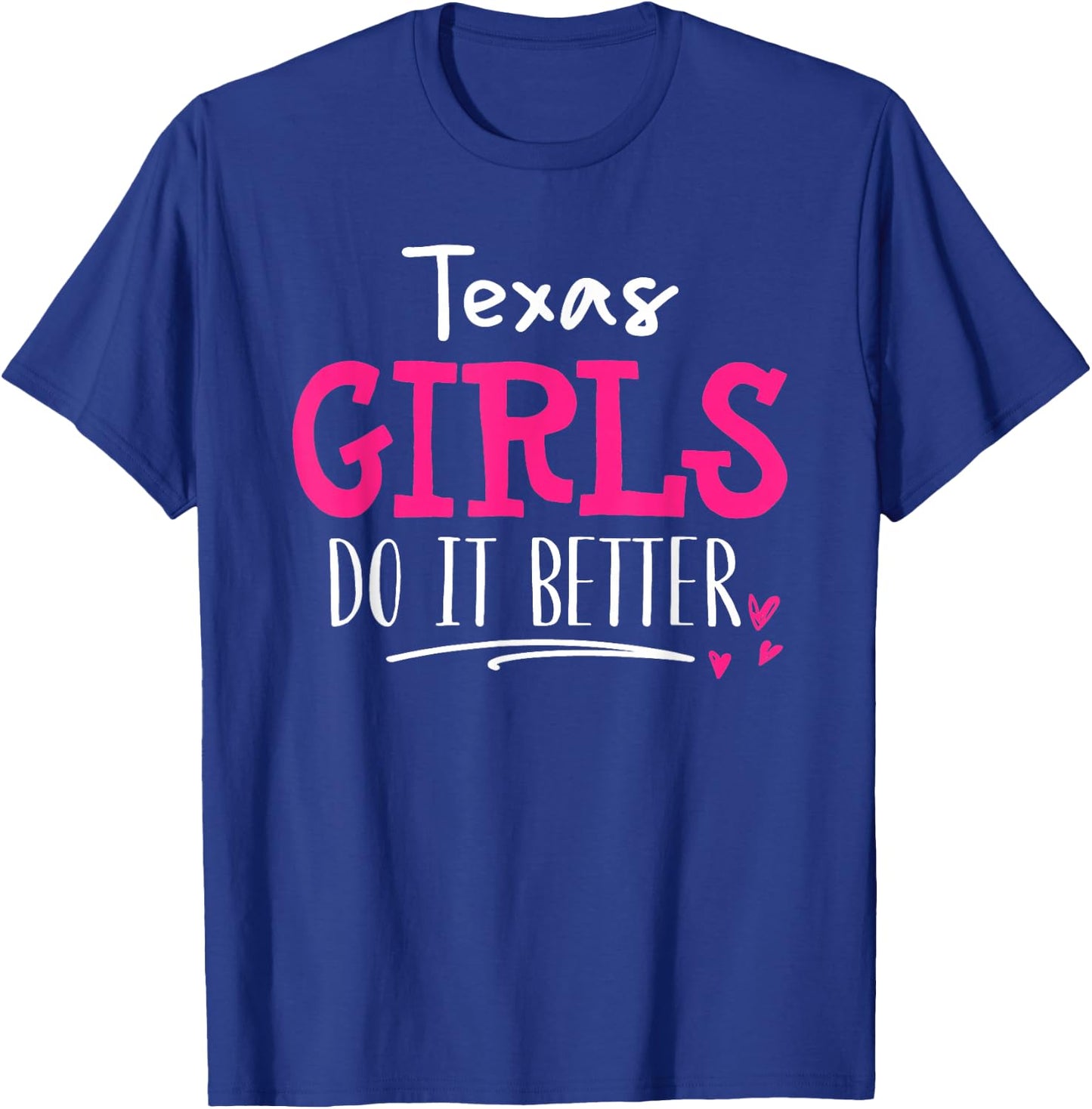 Texas Girls - We Do It Better! T-Shirt - T-Shirt | Royal