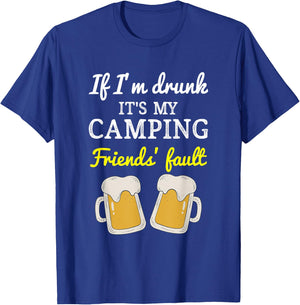 If I'm Drunk It's My Camping Friend's Fault Funny T-Shirt - T-Shirt | Royal
