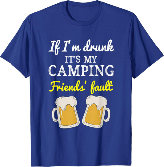 If I'm Drunk It's My Camping Friend's Fault Funny T-Shirt - T-Shirt | Royal