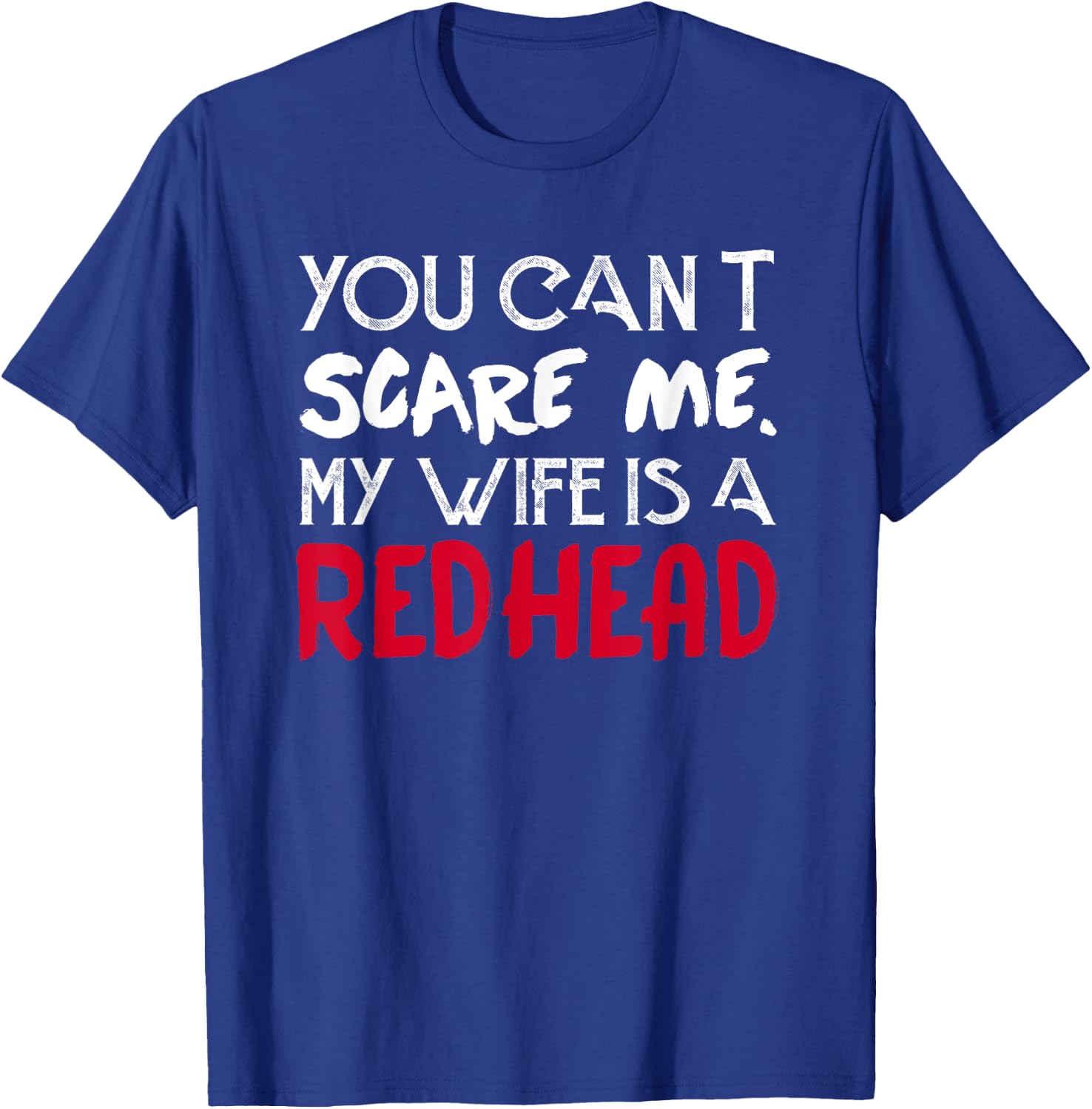 You can't Scare Me My Wife Is A RedHead - Funny T-Shirt - T-Shirt | Royal