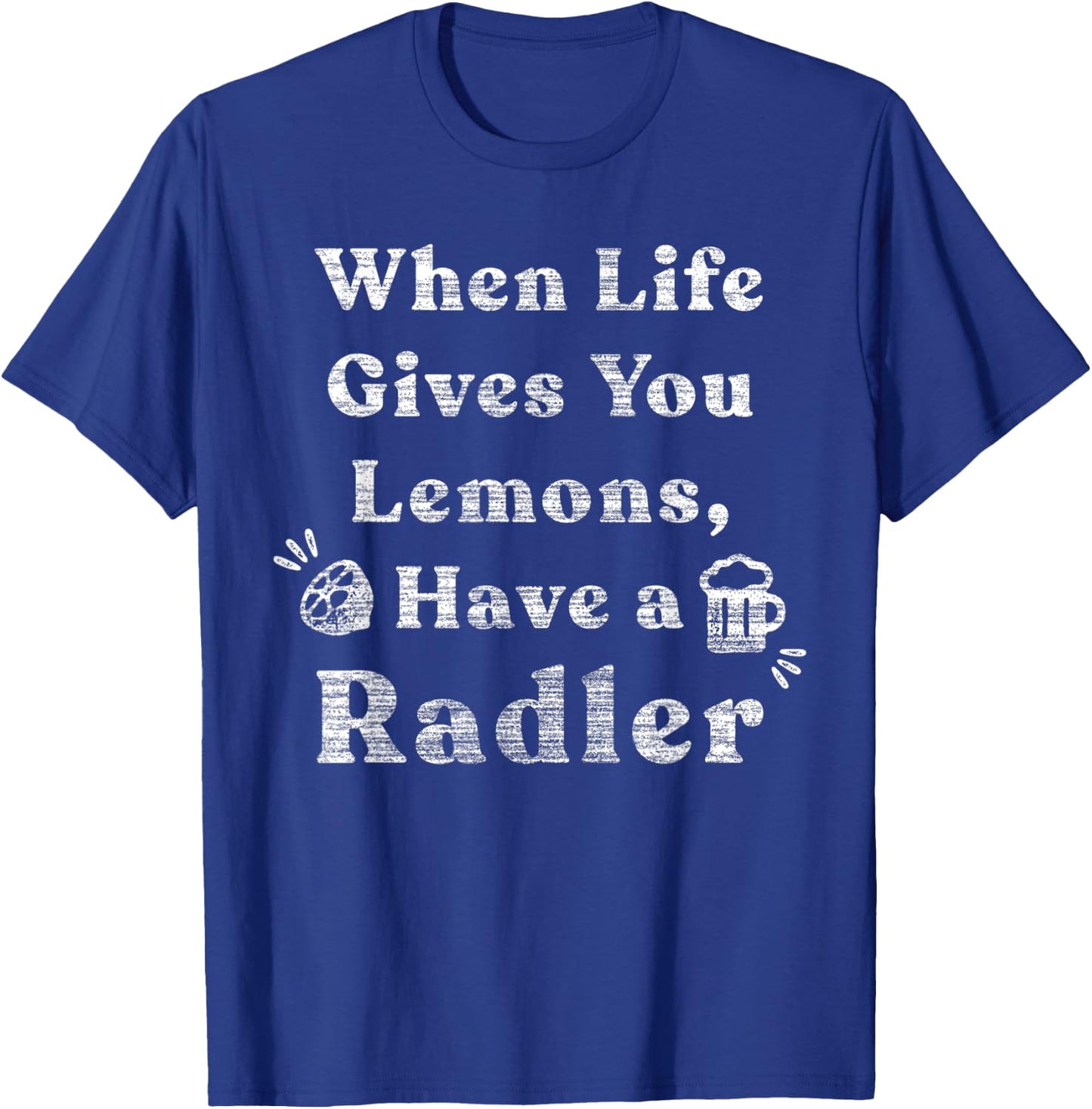 When Life Gives You Lemons Have Radler Funny Drinking T-Shirt - T-Shirt | Royal