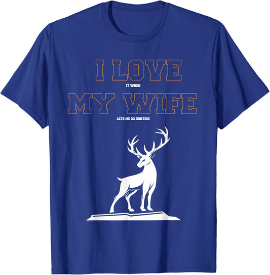 funny T SHirt I love it when my wife lets me go hunting T-Shirt - T-Shirt | Royal