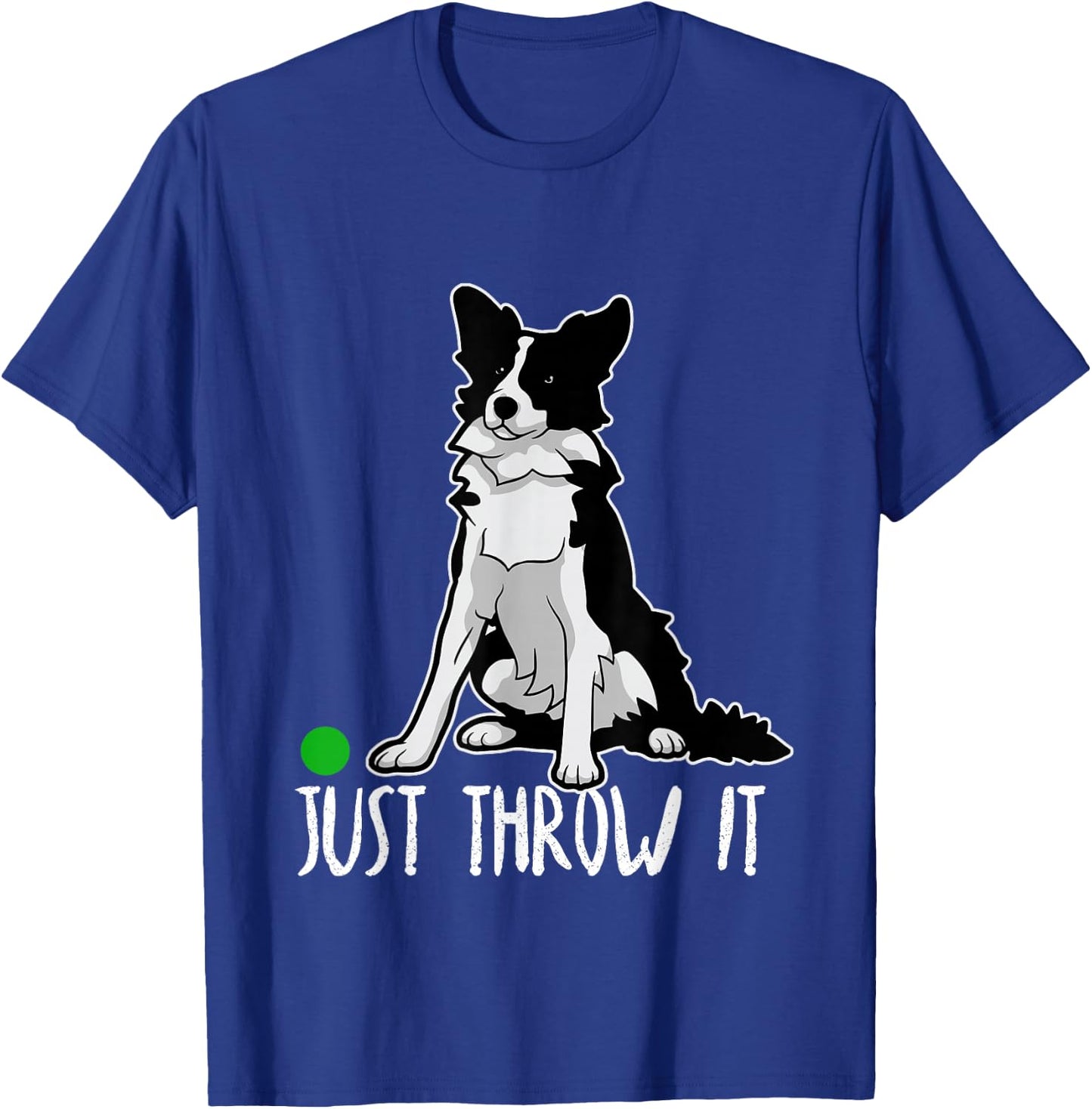 Just Throw it Funny Border Collie Dog Lover T-Shirt - T-Shirt | Royal