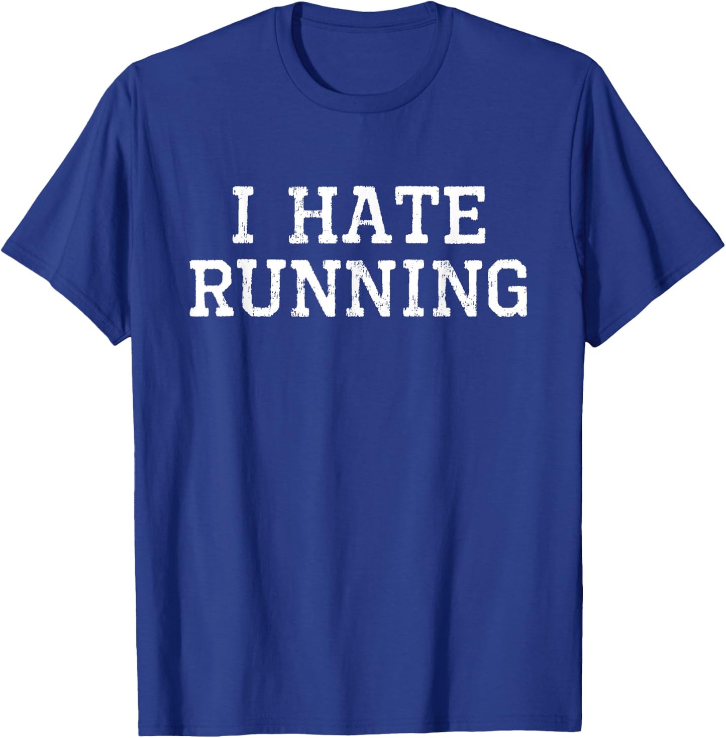 I Hate Running Funny Cool Runner Run Sarcastic Gift T-Shirt - T-Shirt | Royal
